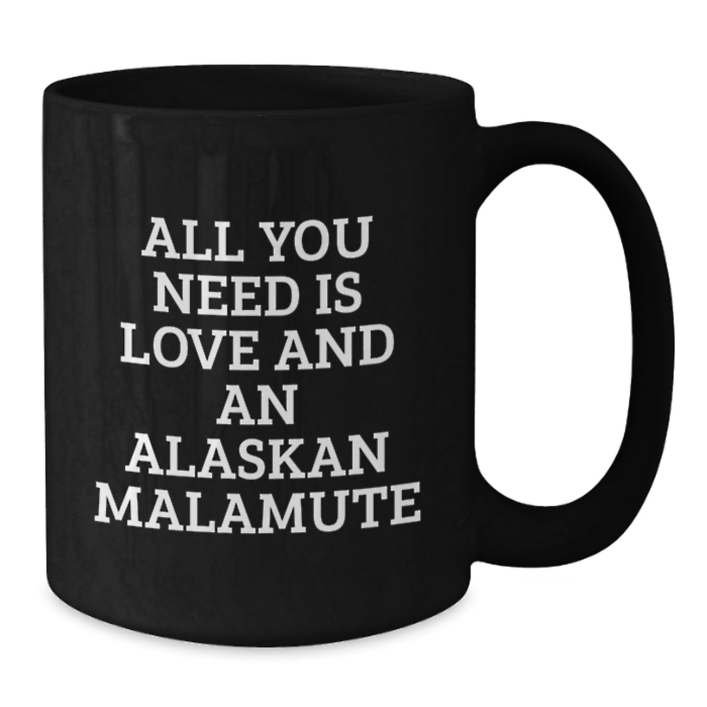 Funny Alaskan Malamute Dog Gifts for Men - Birthday Unique Gifts from Friends - Black Coffee Mug 'All You Need Is Love And An Alaskan Malamute' - Additional