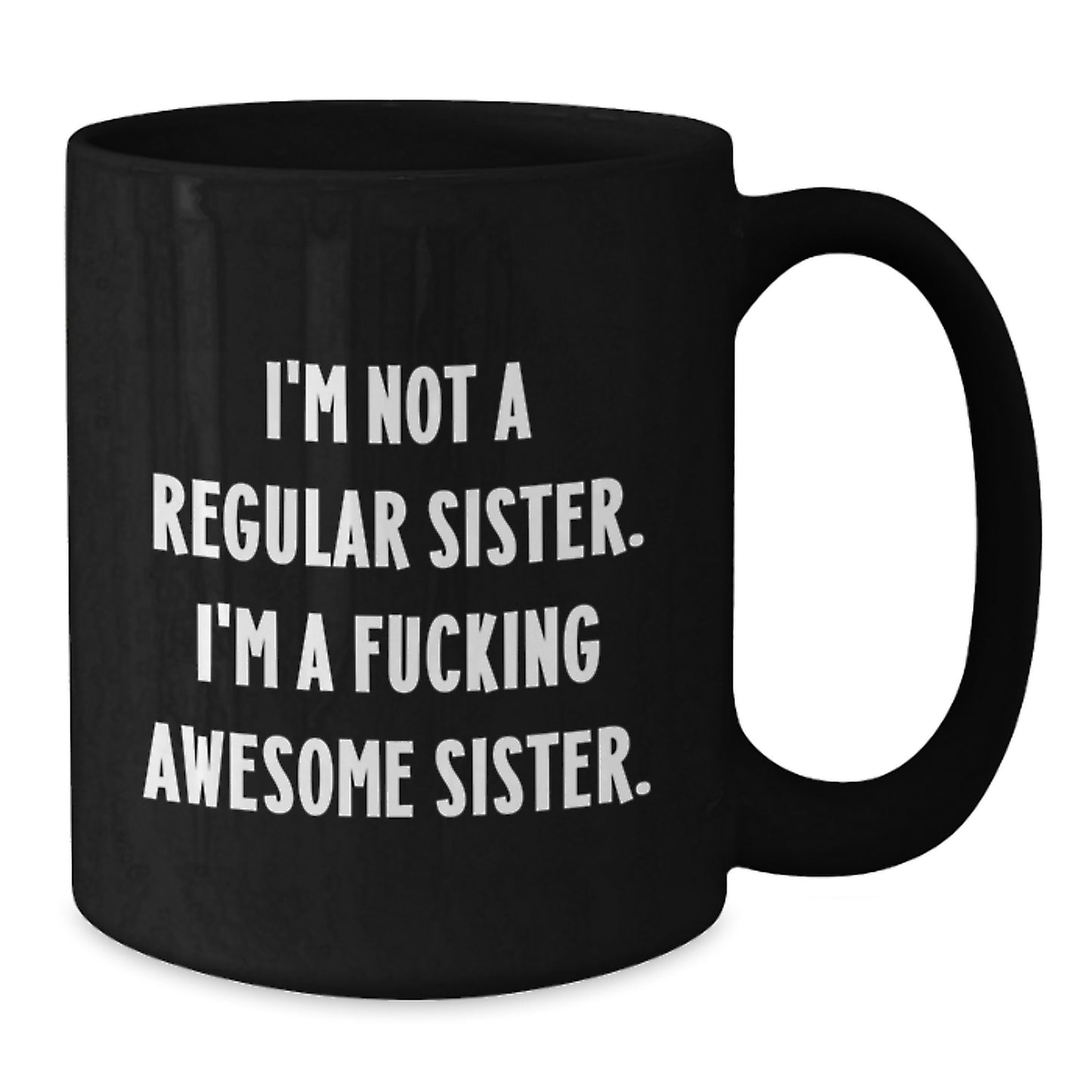 Funny Sister Gifts from Men - Black Coffee Mug for Sister - 'I'm Not A Regular Sister' - Additional