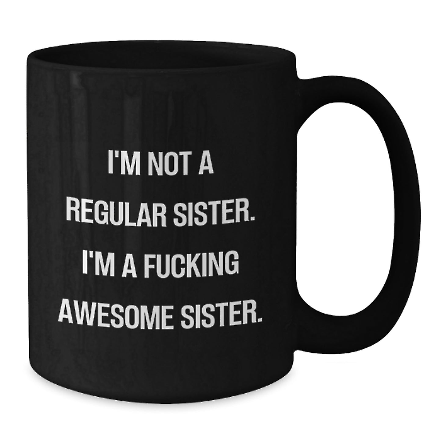 Funny Sister Gifts from Men Women Friends Family - 'I'm Not A Regular Sister. I'm A F--king Awesome Sister.' Black Coffee Mug for Christmas - Additional