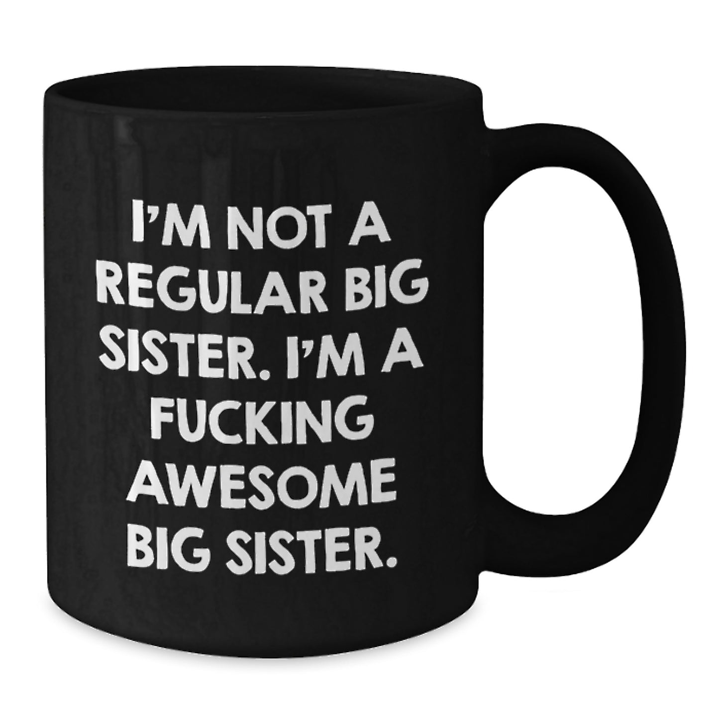 Funny Big Sister Gifts from Men, Women, Friends, and Family - Big Sister Black Coffee Mug 'I'm Not A Regular Big Sister...' - Additional