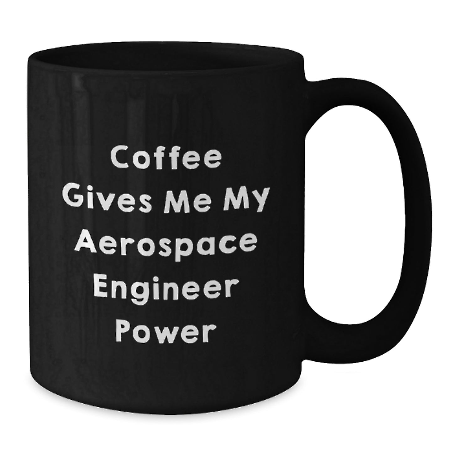 Funny Aerospace Engineer Gift, Coffee Gives Me My Power, Black Ceramic Mug for Graduation - Additional