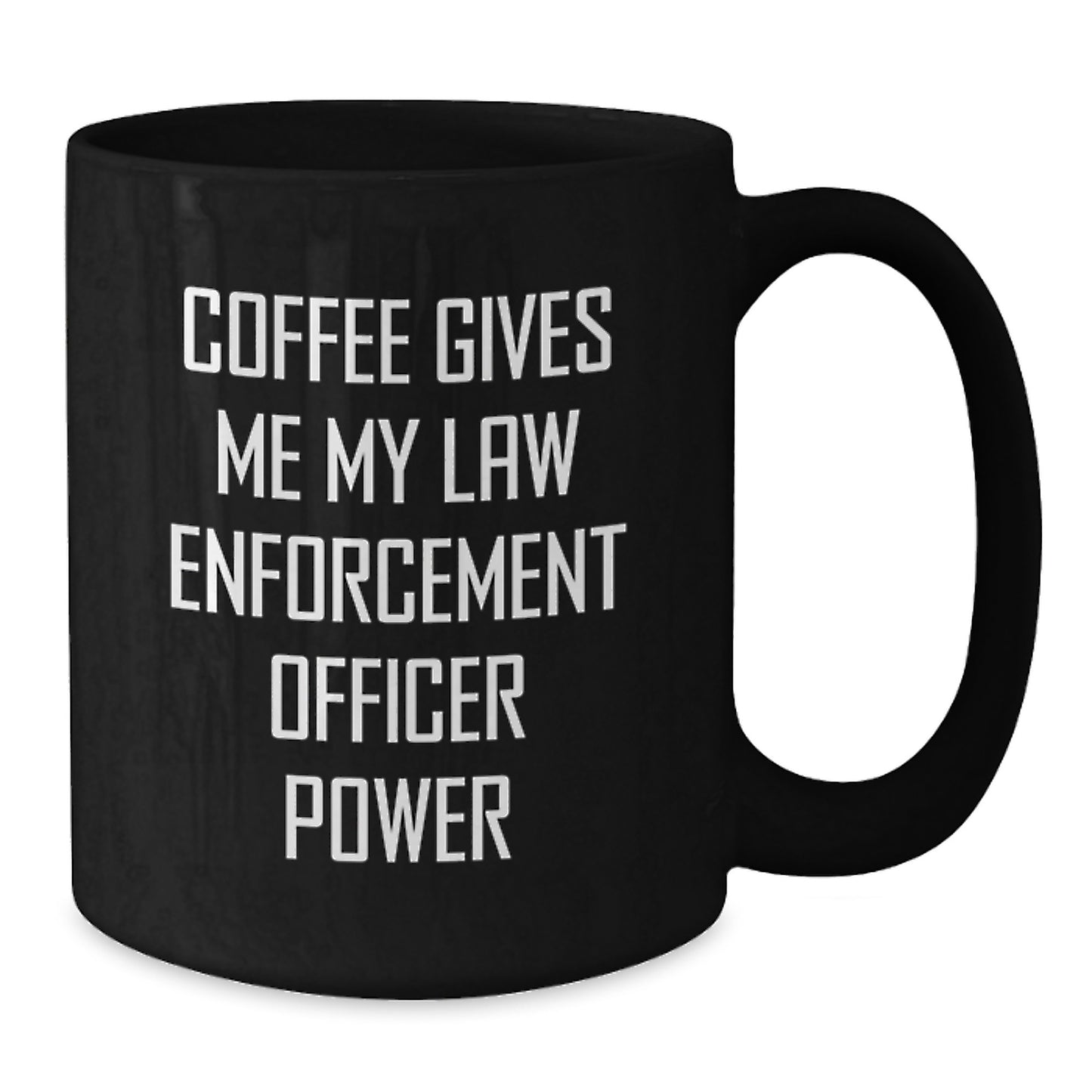 Funny Law Enforcement Officer Gifts from Family - Black Coffee Mug - Christmas Unique Gifts for Law Enforcement Officers - Coffee Gives Me My Power - Additional