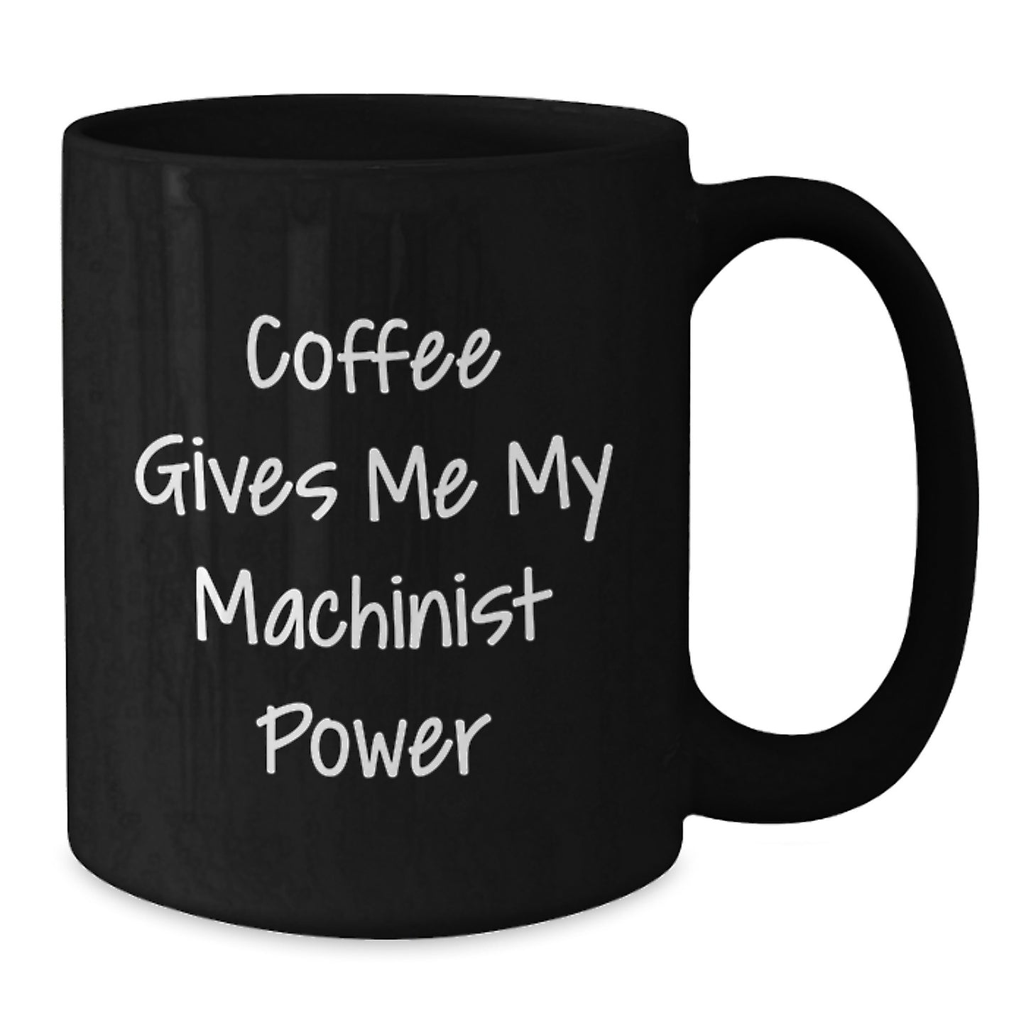 Funny Machinist Quotes Black Coffee Mug, Christmas Unique Gifts from Friends for Machinist Men, Inspirational Machinist Power - Additional