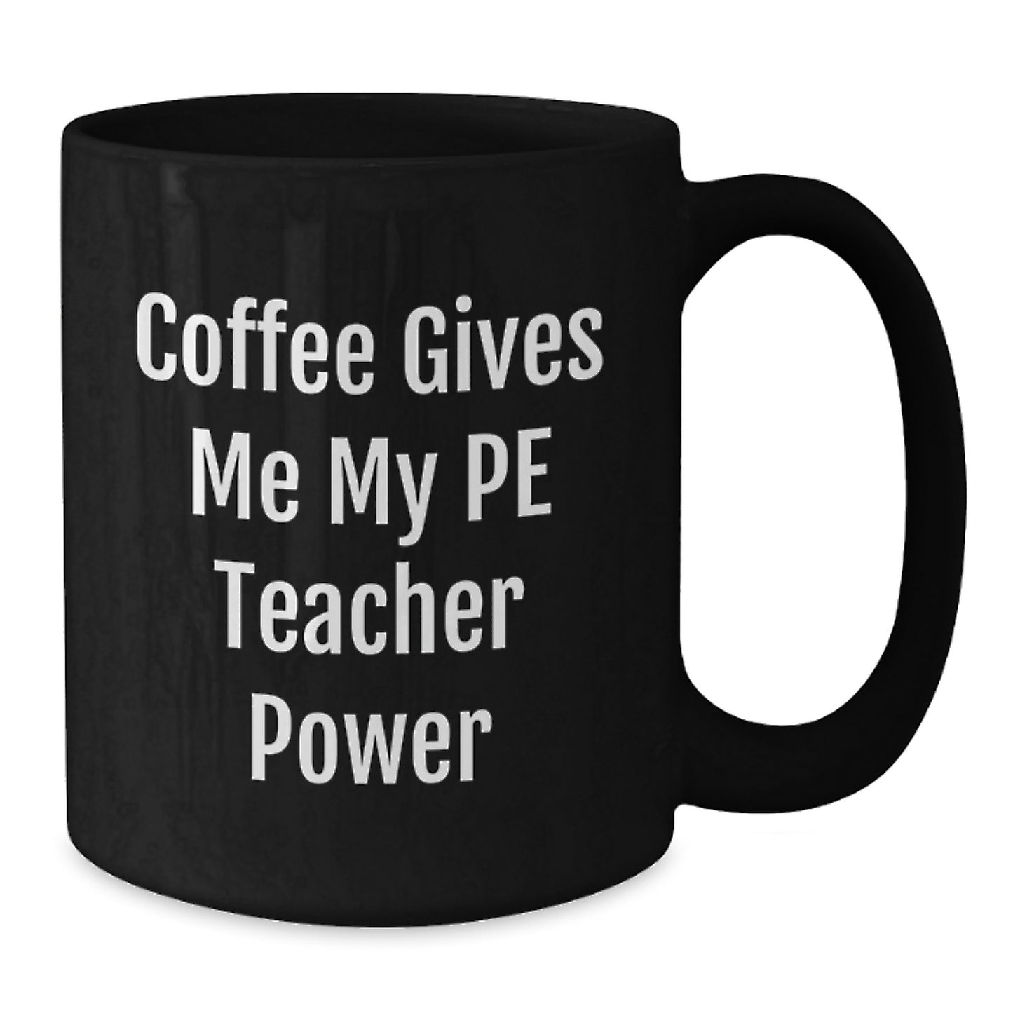 Funny PE Teacher Gifts from Friends for Graduation - Black Coffee Mug - Coffee Gives Me My PE Teacher Power - Additional