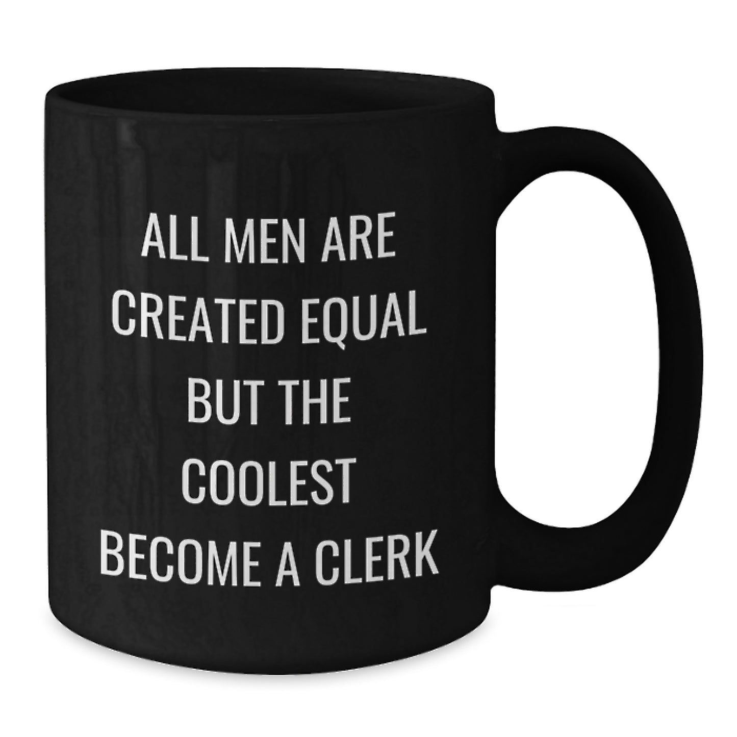 Funny Clerk Gifts for Men - Black Coffee Mug with 'All Men Are Created Equal But The Coolest Become A Clerk' Quote, Gifts from Friends and Family - Additional
