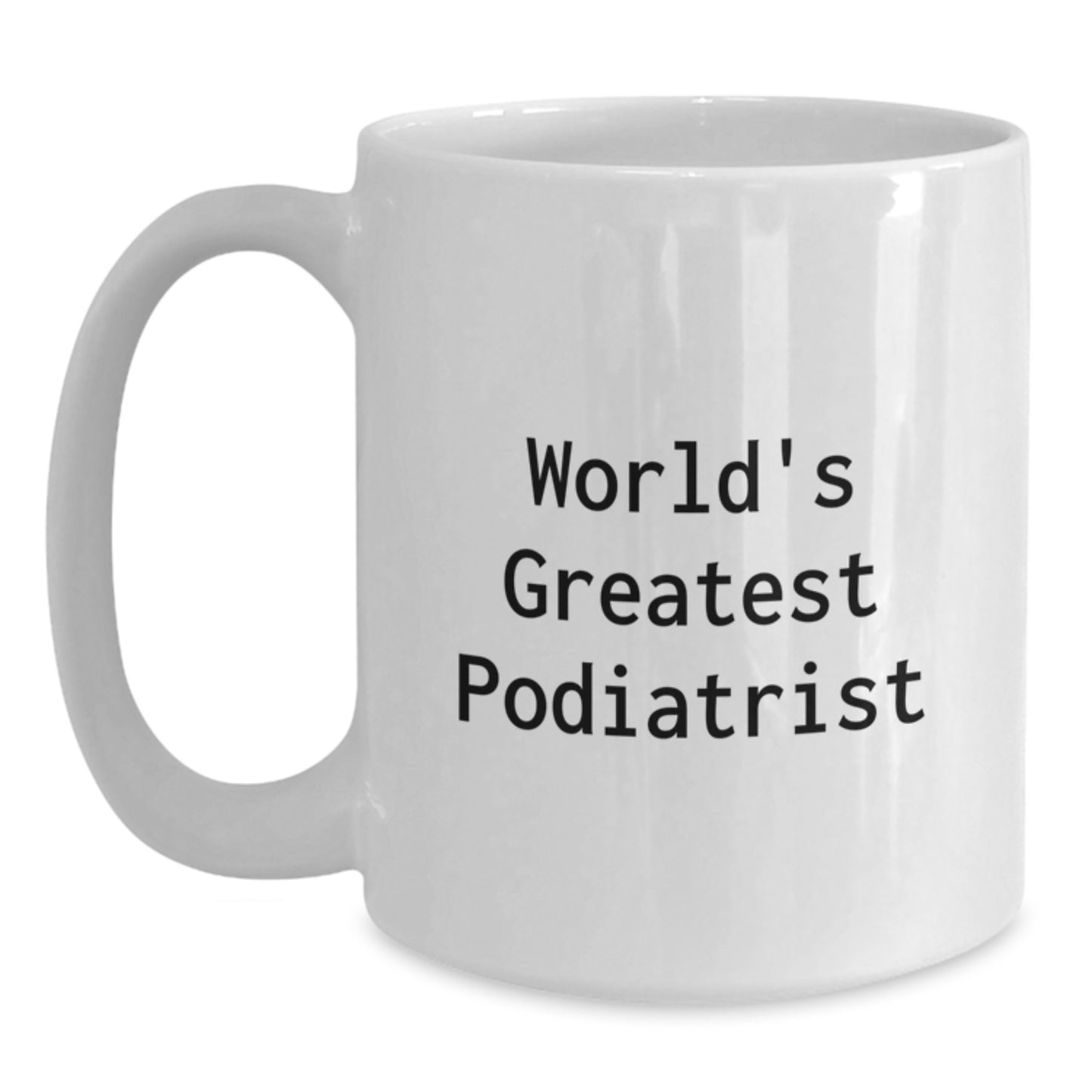 Funny Podiatrist Gifts from World's Greatest Podiatrist for Birthday Unique White Coffee Mug, Podiatrist Appreciation, Gifts for Podiatrist, Funny Quote, 'World's Greatest Podiatrist' - Main