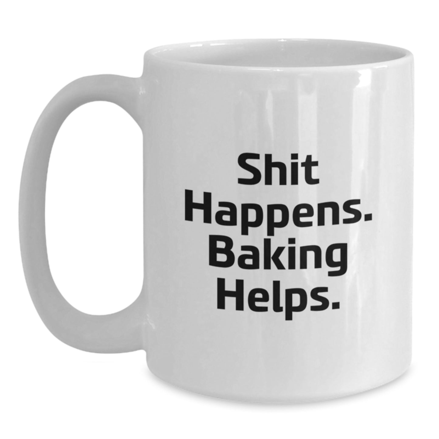 Funny Baking Quotes White Coffee Mug, Gifts from Friends for Birthday, Shit Happens. Baking Helps., 11oz or 15oz Capacity, Ceramic, Microwave, Dishwasher Safe - Main