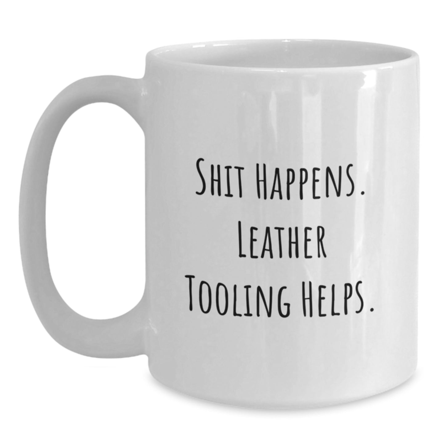Funny Leather Tooling Gifts from Friends for Birthday Celebrations, White Coffee Mug with 'Shit Happens, Leather Tooling Helps' Quote - Main
