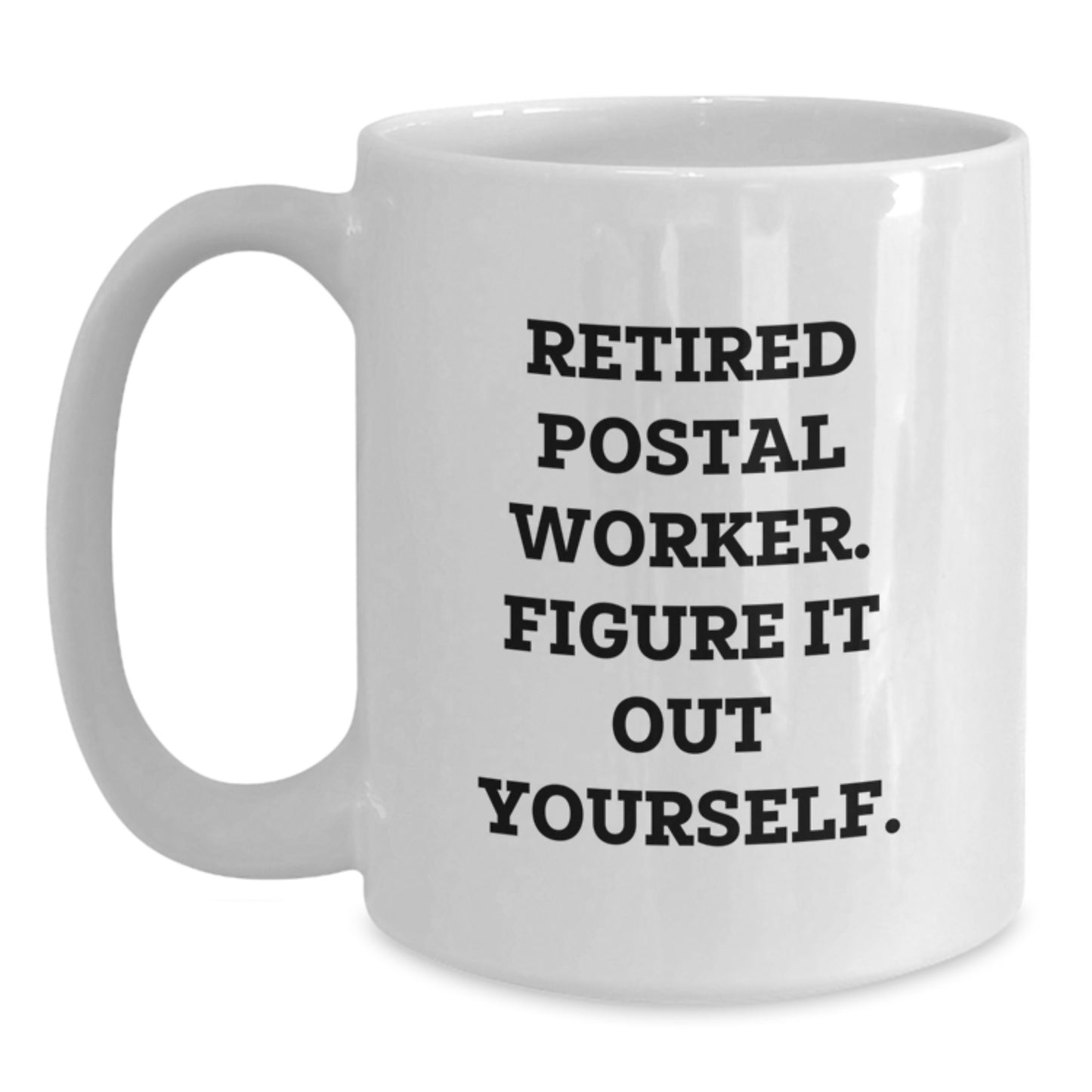 Funny Postal Worker Gifts from Friends - White Coffee Mug for Birthday, 'Retired Postal Worker. Figure It Out Yourself.' - Main