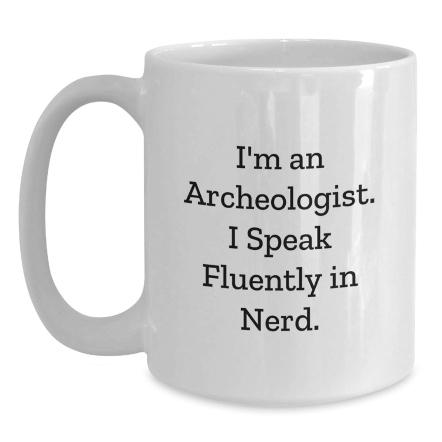 Funny Archeologist Gifts for Men from Friends, 'I'm An Archeologist. I Speak Fluently In genius.' White Coffee Mug for Graduation - Main