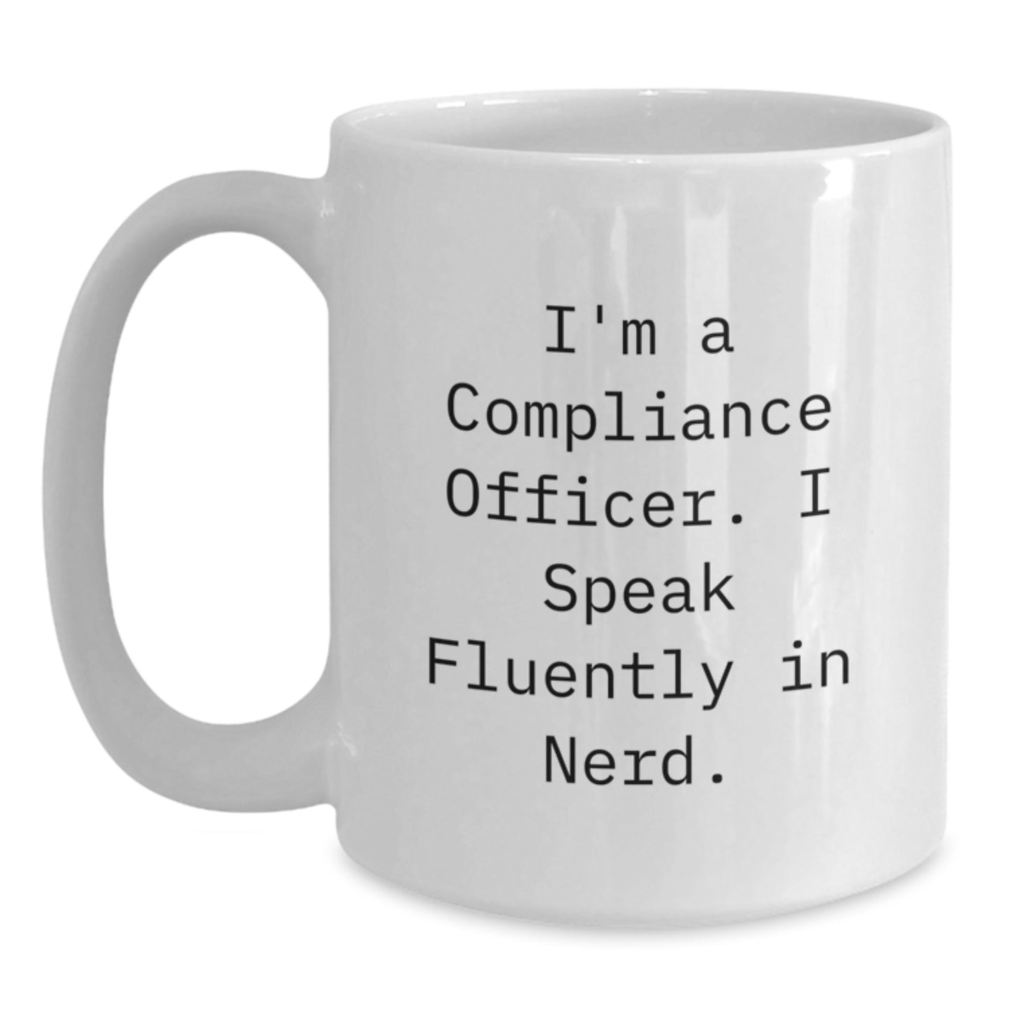 Funny Compliance Officer Gifts from Friends for Graduation Unique White Coffee Mugs with 'I'm A Compliance Officer. I Speak Fluently In genius.' Quote - Main