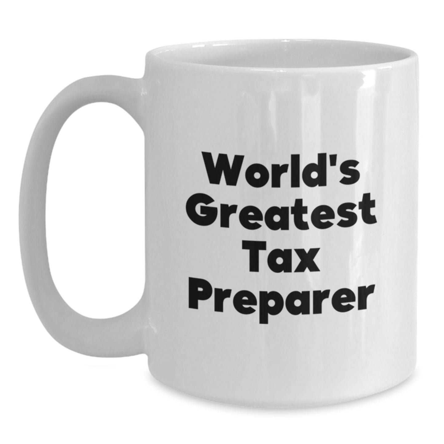 Funny Tax Preparer Gifts from Friends - World's Greatest Quote on White Coffee Mug for Birthday, 11oz or 15oz Capacity, Ceramic, Microwave, and Dishwasher Safe - Main