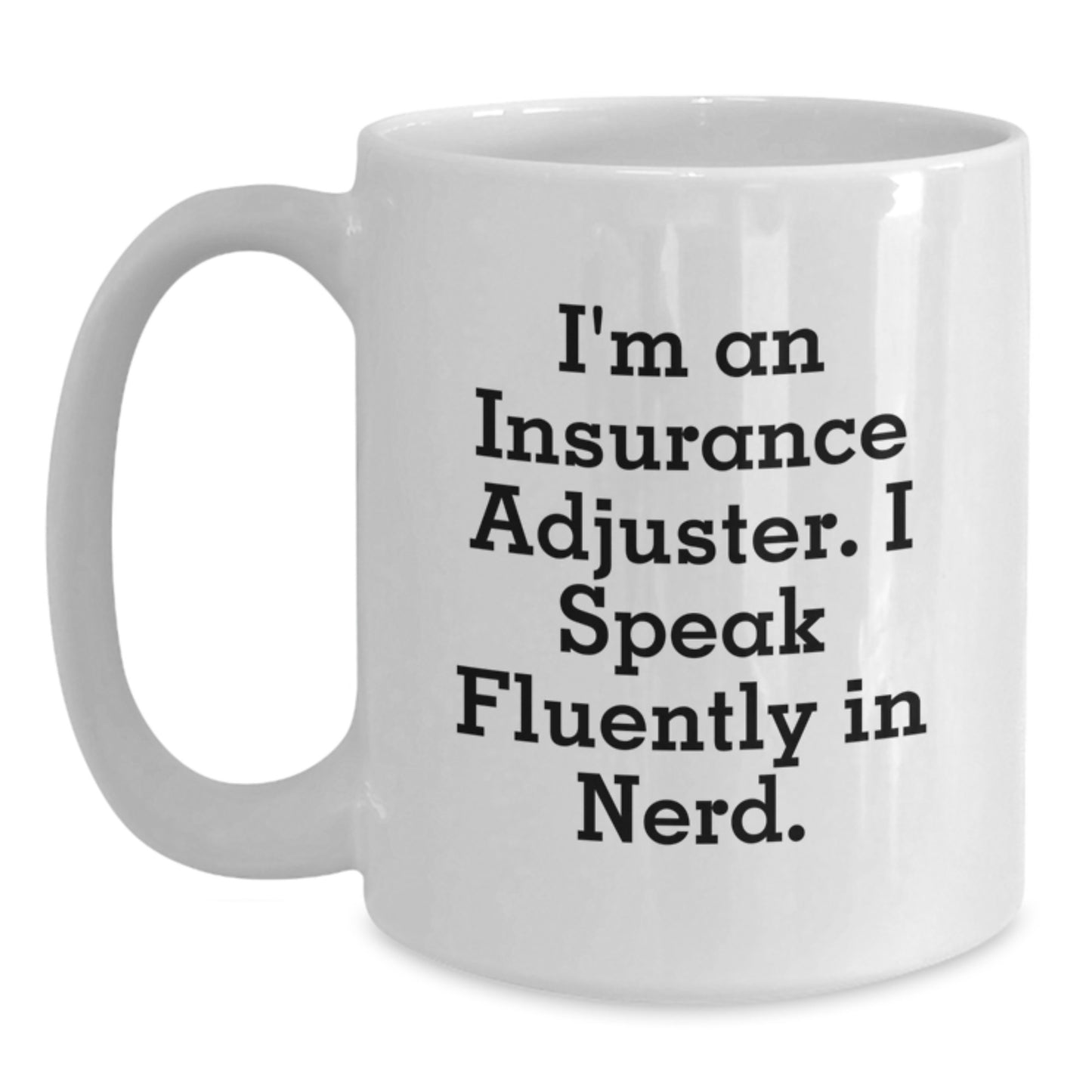 Insurance Adjuster Humor Gifts from Friends for Graduation Unique White Coffee Mugs, 'I'm An Insurance Adjuster. I Speak Fluently In genius.' - Main