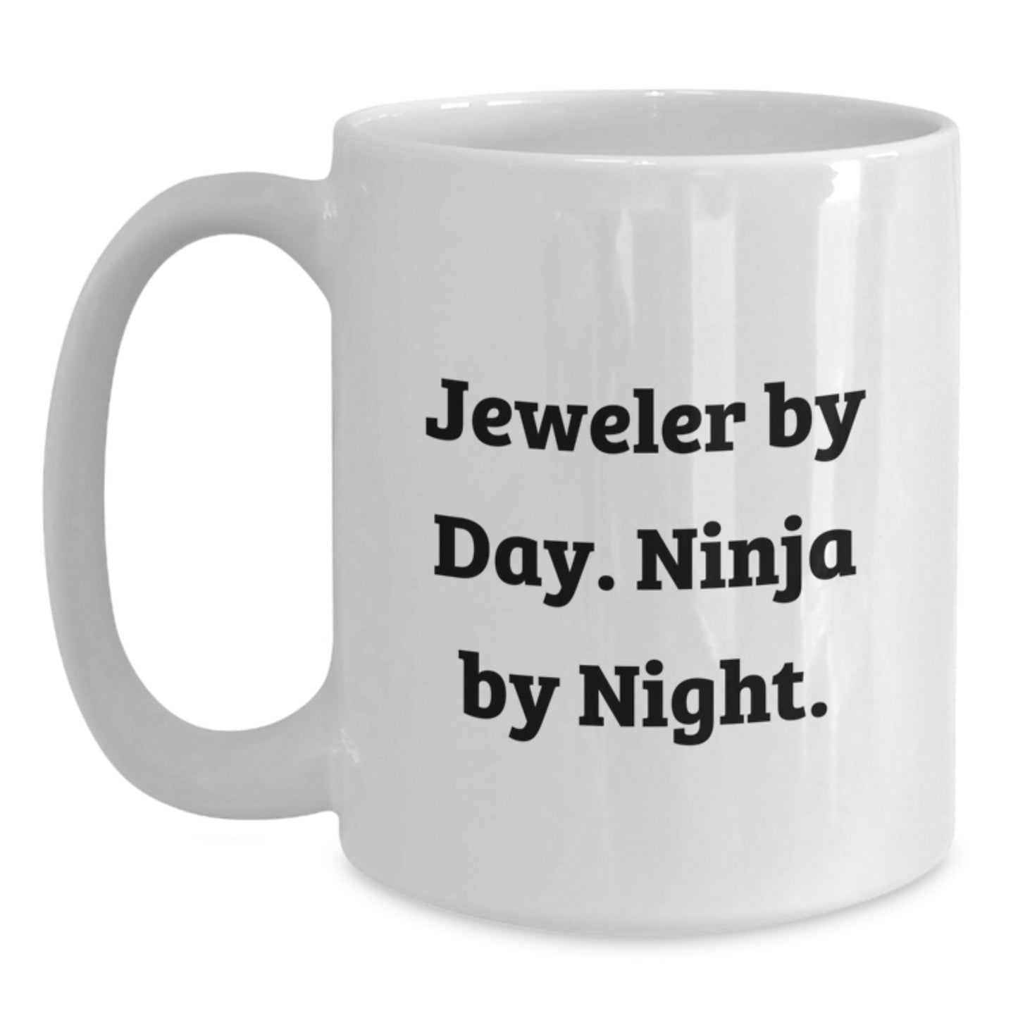 Funny Jeweler Gifts from Friends, Coworkers, and Family - White Coffee Mug, 11oz or 15oz Capacity, Ceramic, Microwave, and Dishwasher Safe - 'Jeweler By Day. Ninja By Night.' - Main