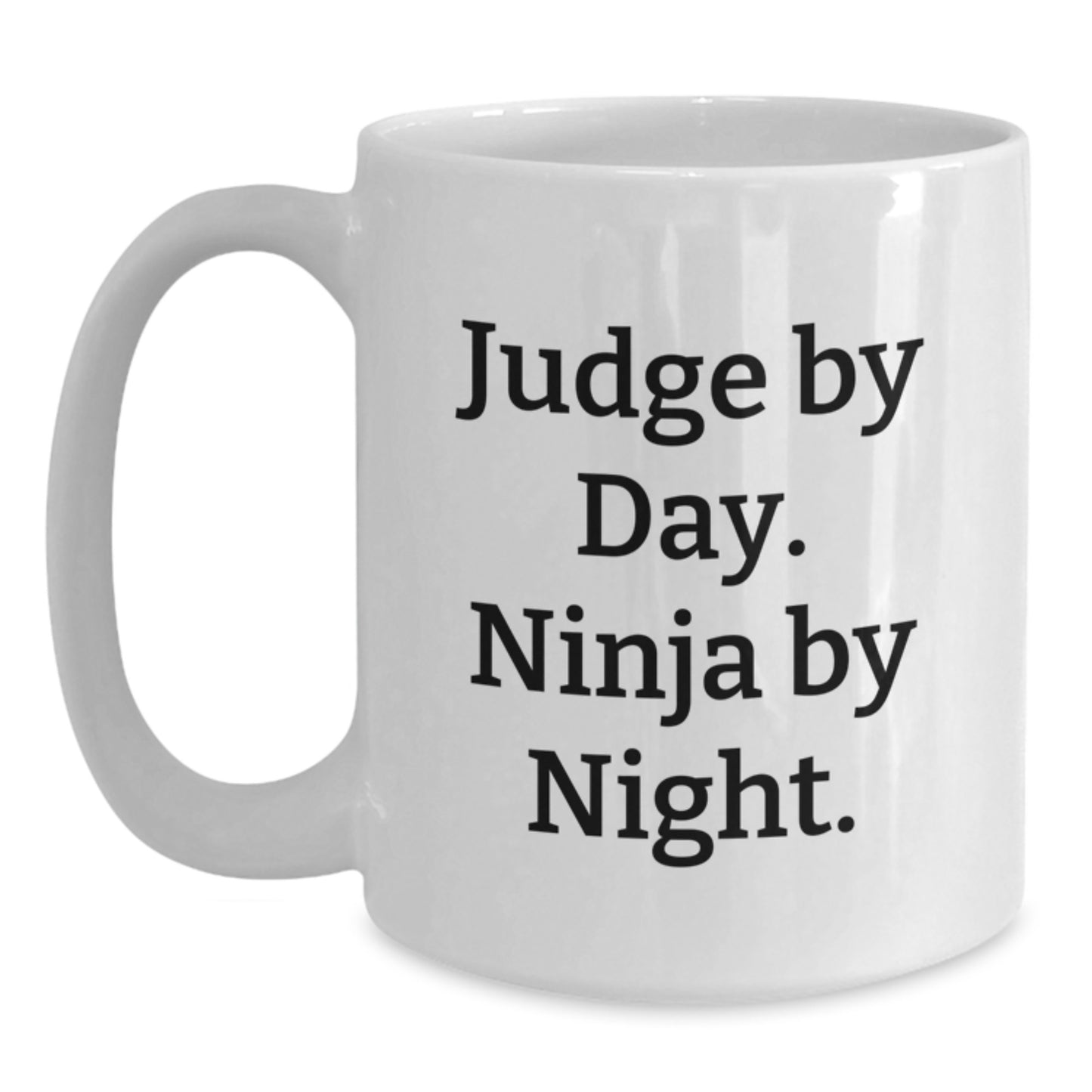 Judge Gifts Funny Quote White Coffee Mug, Perfect for Men's or Women's Courtroom Humor, Graduation Unique Gifts from Friends - Main