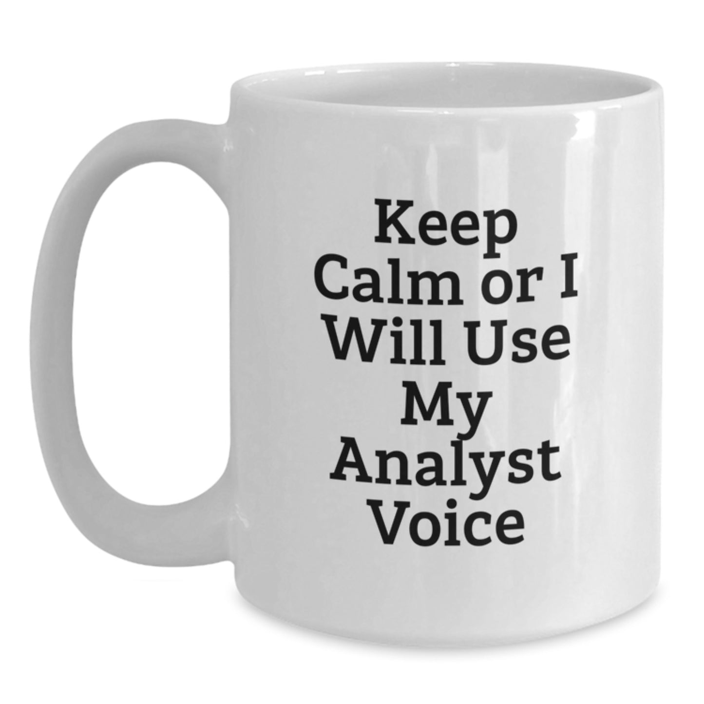 Funny Analyst Gifts from Friends for Birthday - White Coffee Mug with 'Keep Calm Or I Will Use My Analyst Voice' - Main