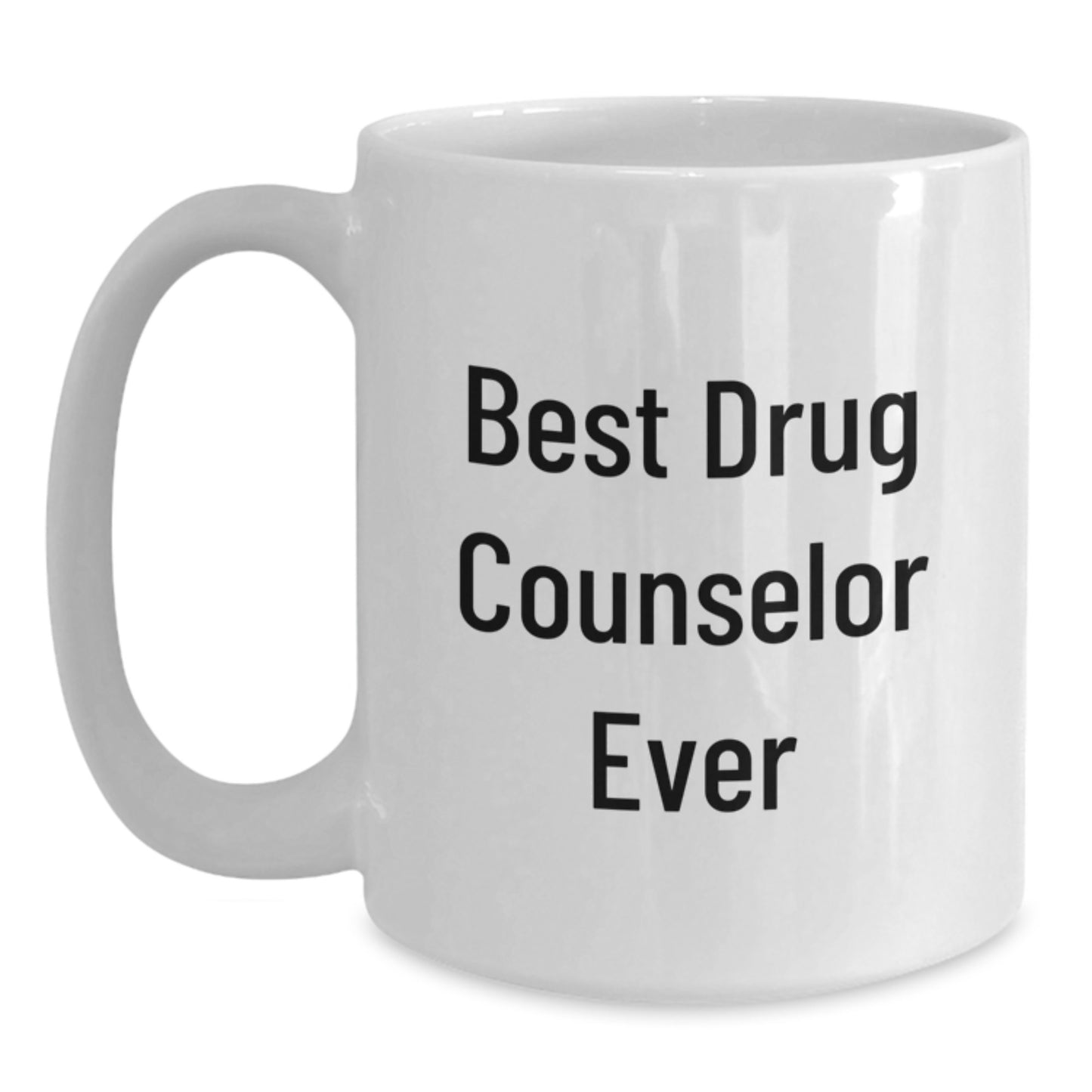 Funny Gifts from Best Drug Counselor Ever for Graduation Unique Gifts, White Coffee Mug for Men, Women, Friends, Coworkers, Family, 11oz or 15oz Capacity, Ceramic, Microwave, Dishwasher Safe - Main