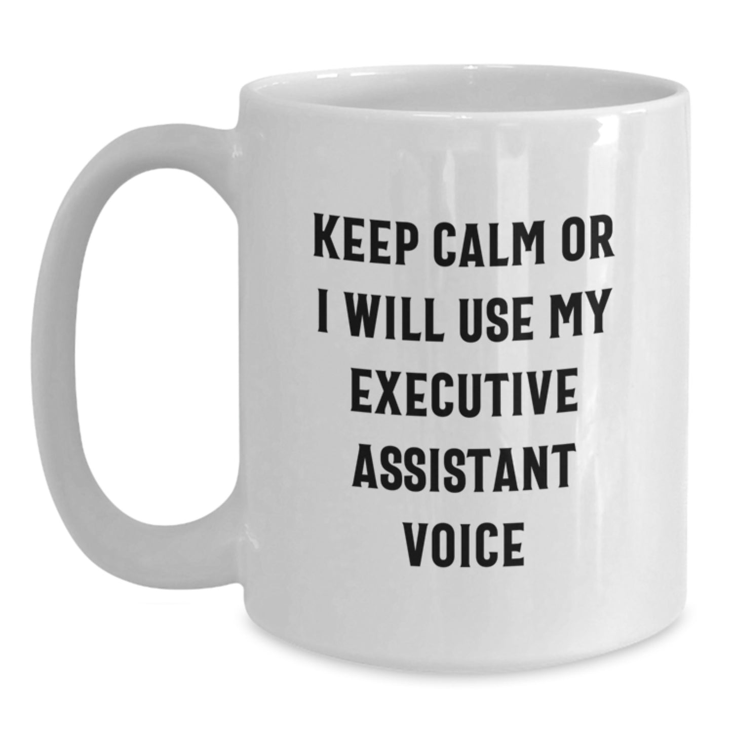 Funny Executive Assistant Gifts from Men to Women, White Coffee Mug with Keep Calm Or I Will Use My Executive Assistant Voice, Birthday Unique Present for Coworkers and Family - Main