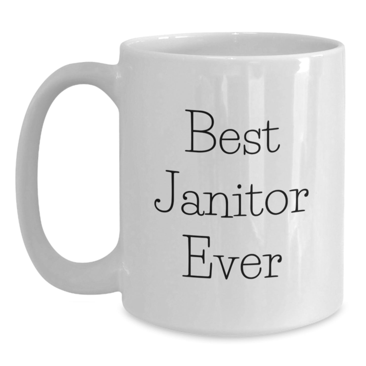 Funny Janitor Gifts from Friends and Family - Best Janitor Ever Quote on White Coffee Mug, 11oz or 15oz, Ceramic, Microwave, and Dishwasher Safe - Main
