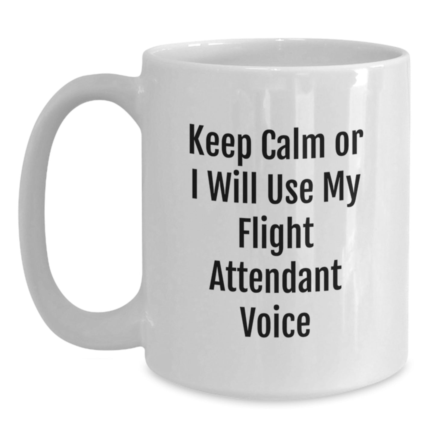 Funny Flight Attendant Gifts from Family and Friends - Keep Calm Or I Will Use My Flight Attendant Voice White Coffee Mug for Birthday, Unique Flight Attendant Mug, Flight Attendant Humor - Main