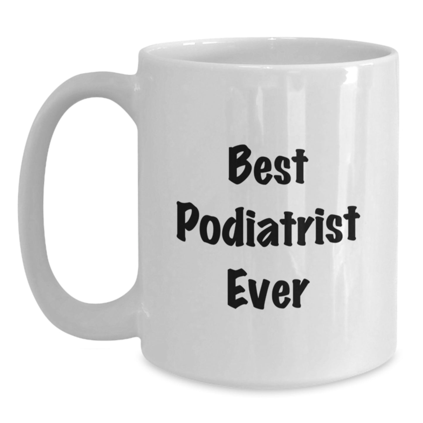 Funny Podiatrist Gifts - White Coffee Mug for Best Podiatrist Ever, Birthday Unique Gifts from Family to Podiatrist - Main