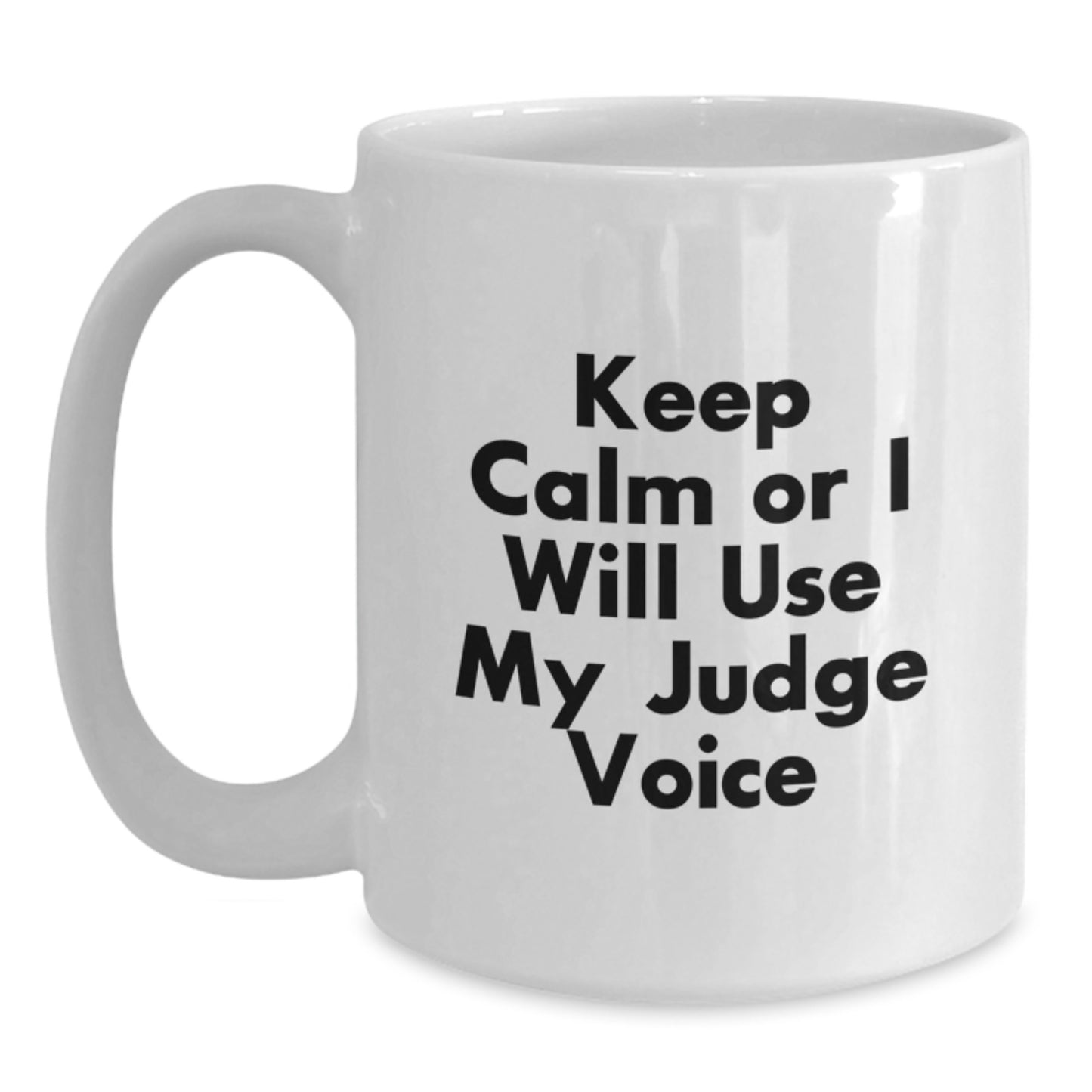Funny Judge White Coffee Mug - Keep Calm Or I Will Use My Judge Voice, Judge Gifts for Birthday, Gifts from Friends, 11oz or 15oz, Ceramic, Microwave and Dishwasher Safe - Main