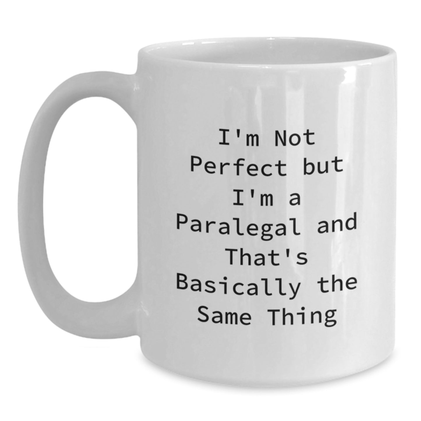 Paralegal Humor White Coffee Mug, Funny Gifts for Paralegal Friends from Men, Unique Graduation Coffee Mugs for Women, I'm Not Perfect But I'm A Paralegal And That's Basically The Same Thing - Main