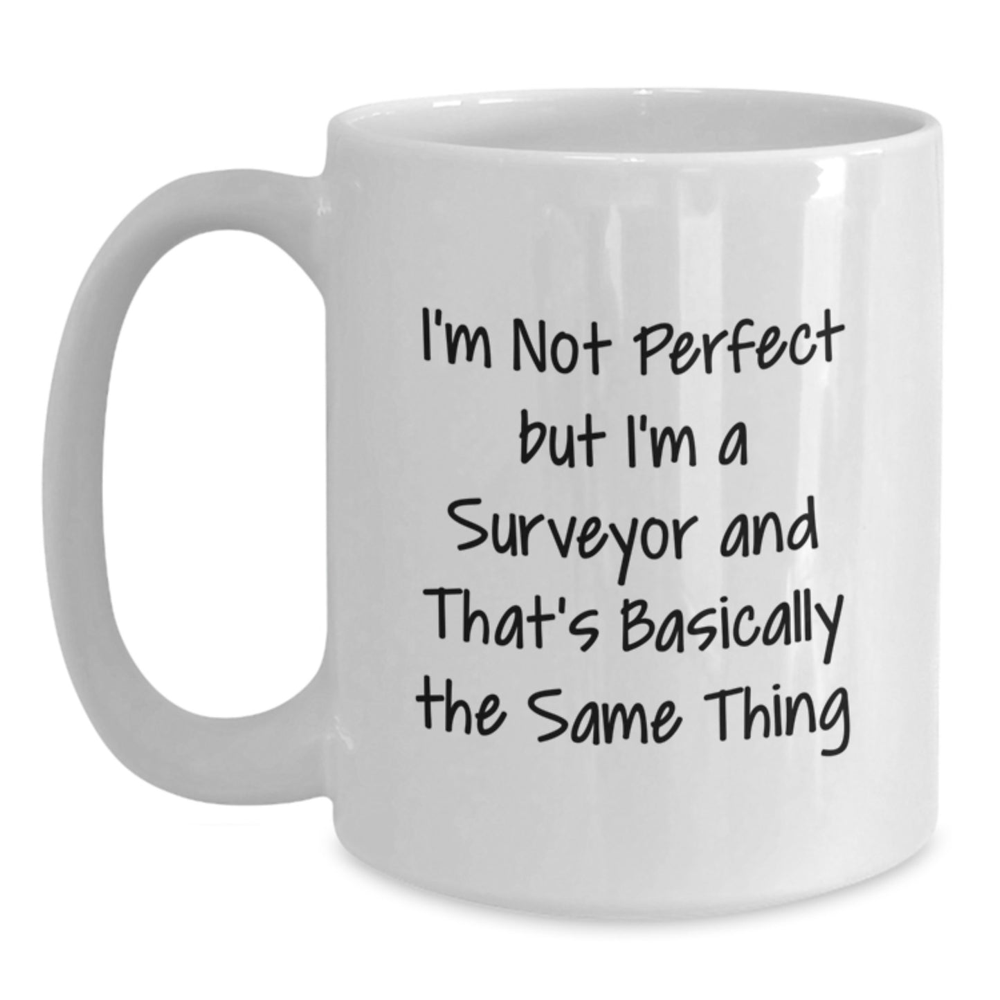 Funny Surveyor Gifts Surveyor Mug I'm Not Perfect But I'm A Surveyor And That's Basically The Same Thing Gifts from Men Friends Coworkers Family to Surveyor Graduation Unique Gifts - Main