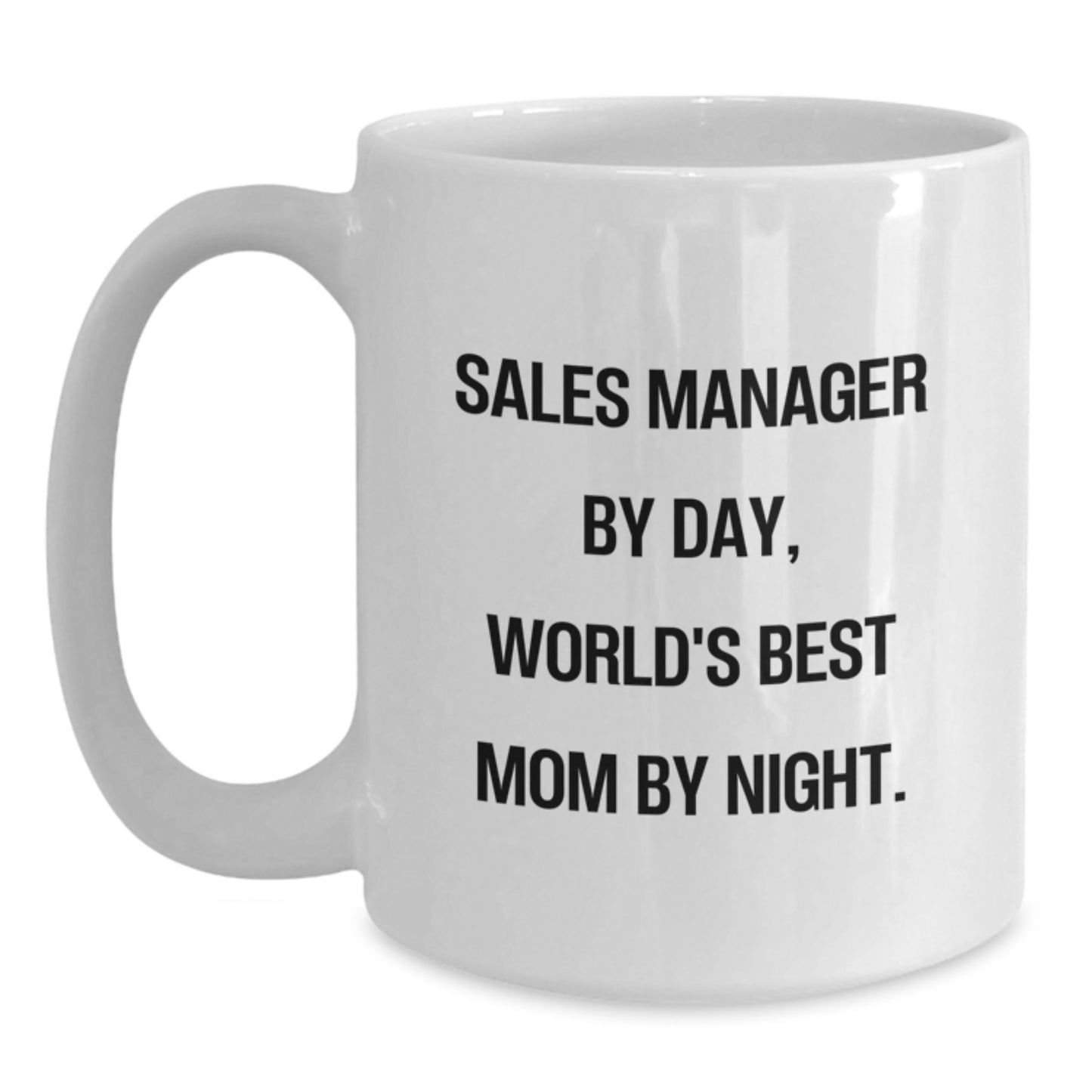 Sales Manager By Day, World's Best Mom By Night. Funny Graduation Gifts from Friends for Sales Manager White Coffee Mug - Main