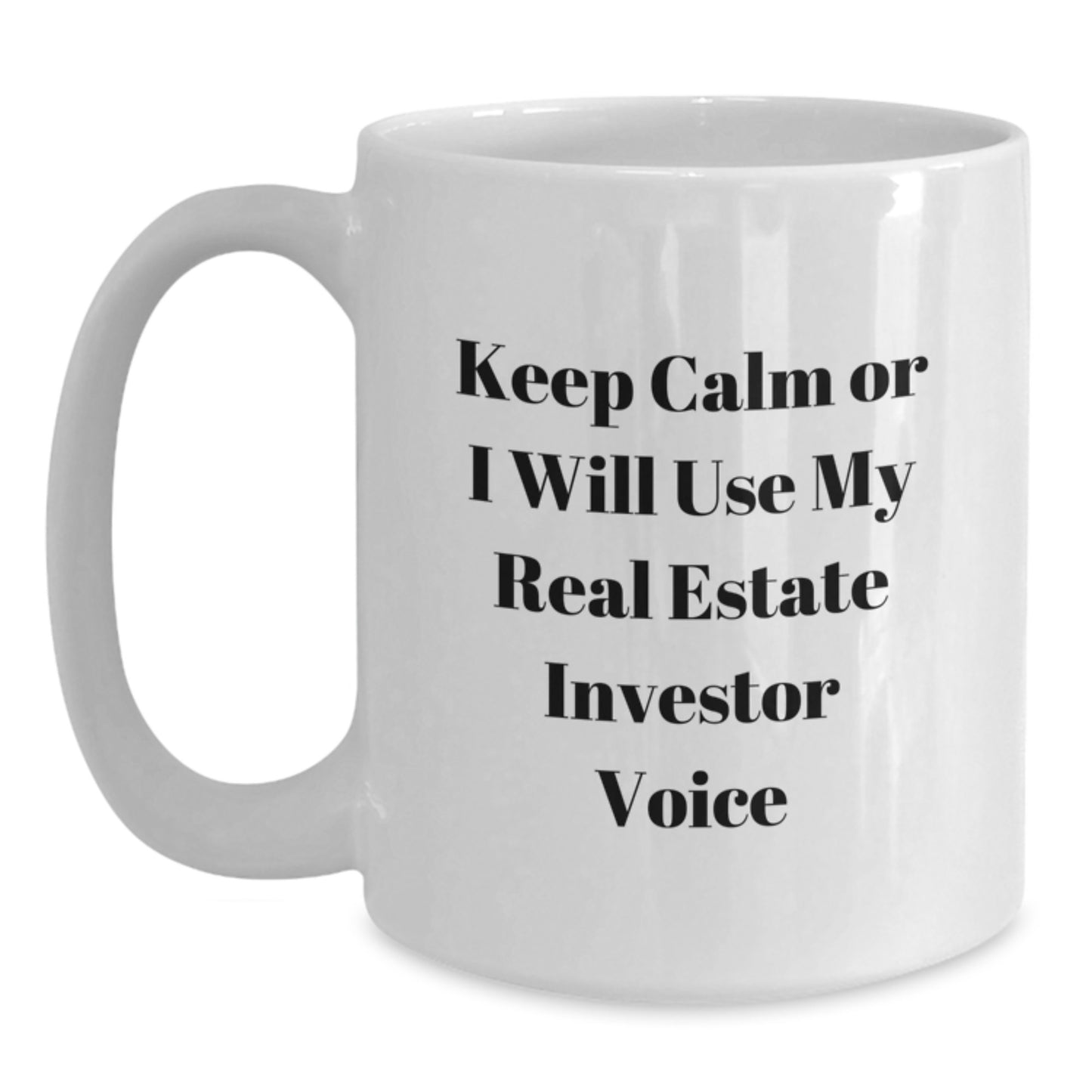 Real Estate Investor White Coffee Mug, Keep Calm Or I Will Use My Real Estate Investor Voice, Funny Graduation Gifts for Men, Gifts from Family, Unique Mugs for Real Estate Investors - Main