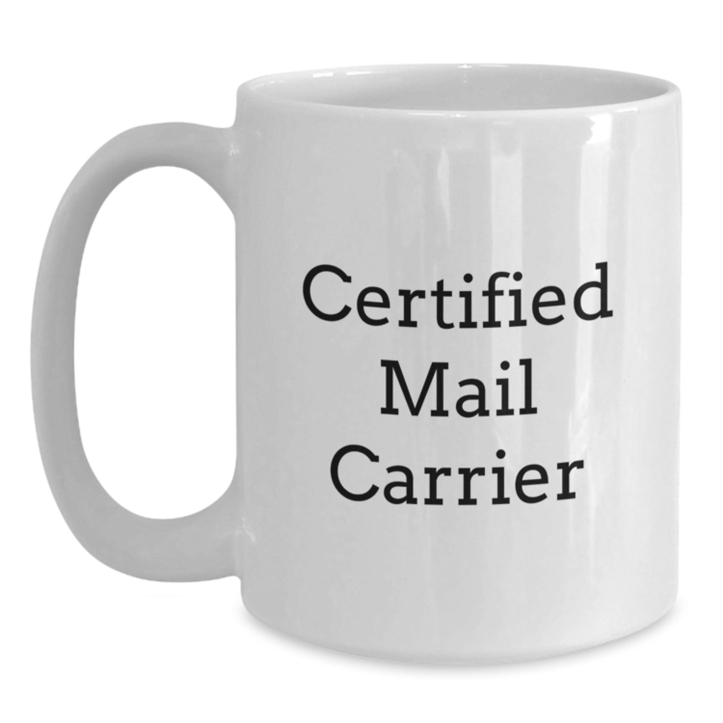 Funny Mail Carrier Gifts for Birthday, White Coffee Mug, 'Certified Mail Carrier' Quote, 11oz or 15oz Capacity, Ceramic, Microwave, and Dishwasher Safe, Gifts from Friends, Family, or Coworkers - Main