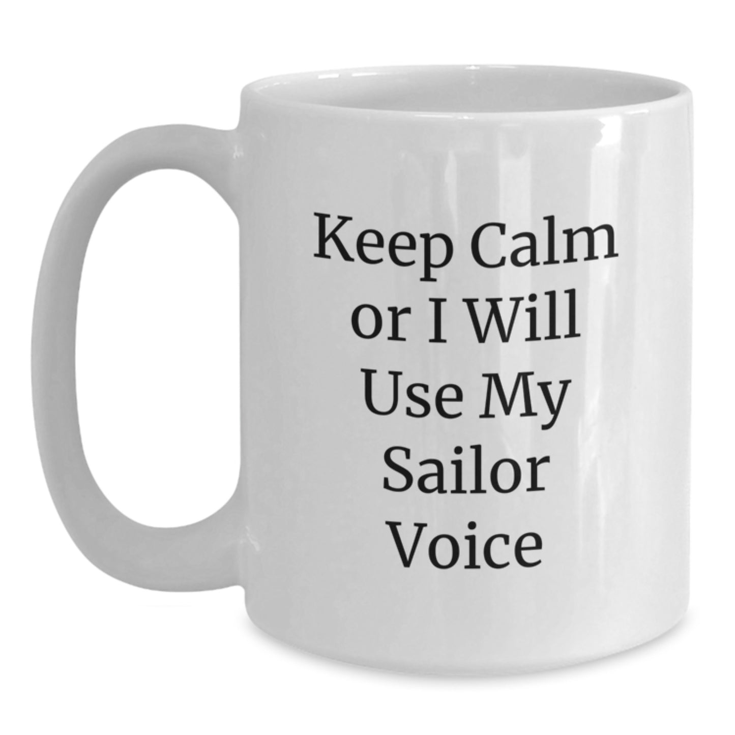 Sailor Gifts from Men to Friends - Keep Calm Or I Will Use My Sailor Voice, Funny White Coffee Mug for Graduation - Main
