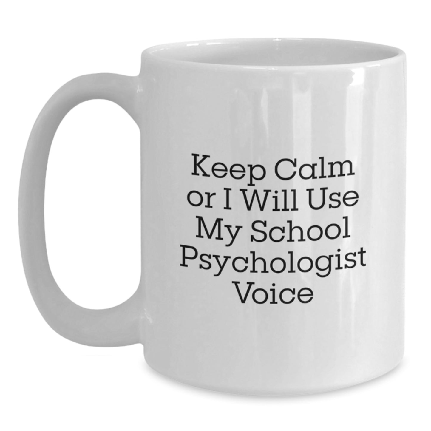 Funny School Psychologist Gifts, Keep Calm Or I Will Use My School Psychologist Voice White Coffee Mug for Birthday, Gifts from Friends, Coworkers, or Family - Main