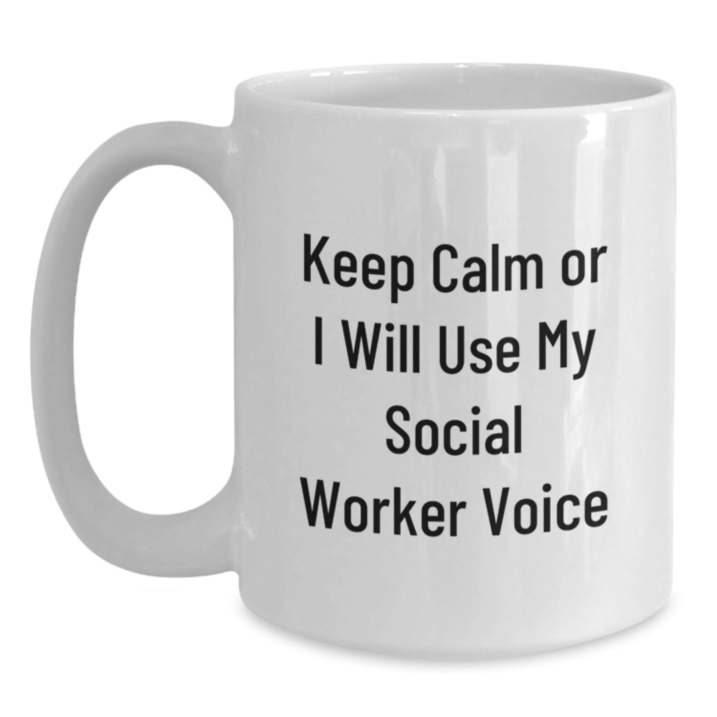 Social Worker Gifts Funny White Coffee Mug Keep Calm Or I Will Use My Social Worker Voice Gifts from Friends for Social Worker Birthday - Main