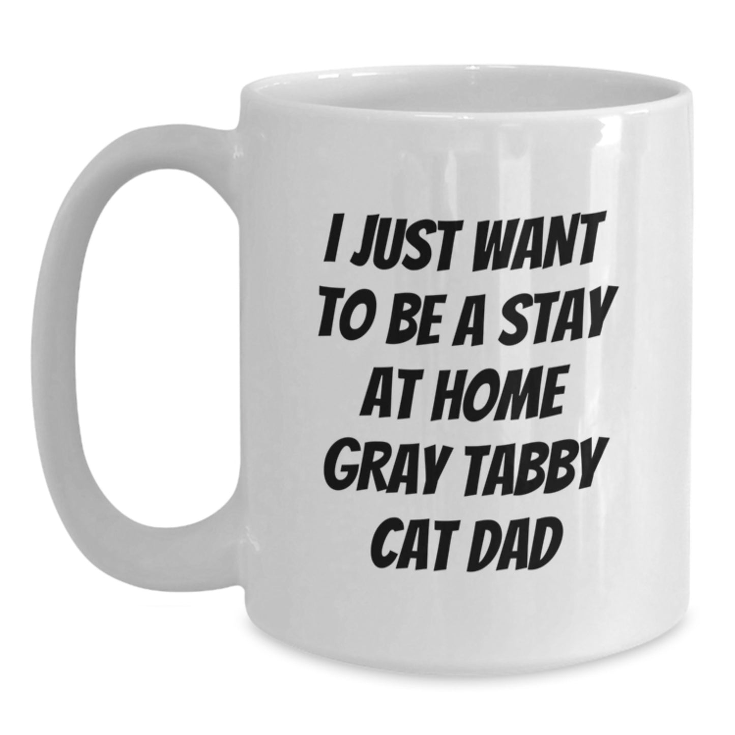 Funny Gray Tabby Cat Dad Gifts from Friends to Gray Tabby Cat Graduation Unique Gifts for Men - I Just Want To Be a Stay At Home Gray Tabby Cat Dad White Coffee Mug - Main