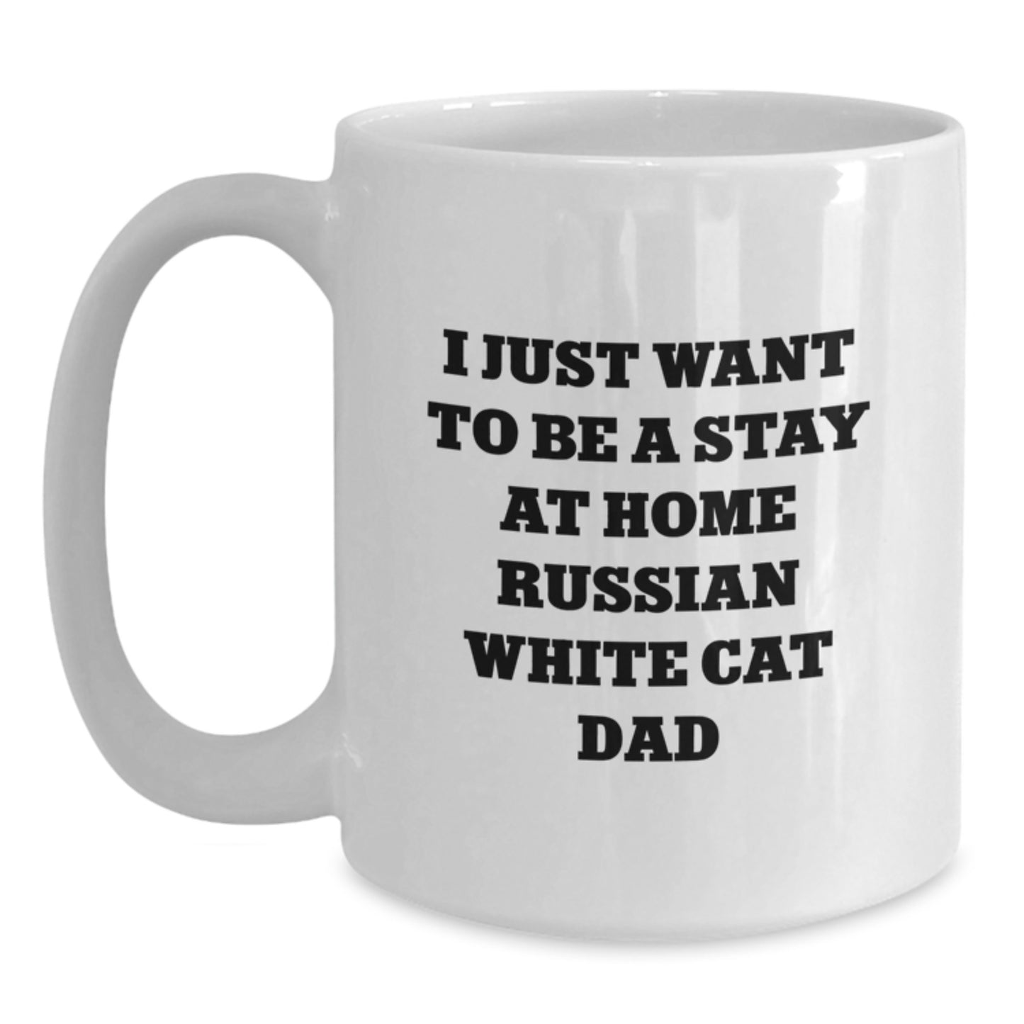 Funny Russian White Cat Dad Gifts for Graduation, White Coffee Mug for Men, Women, Friends, Coworkers, Family, 'I Just Want To Be A Stay At Home Russian White Cat Dad' - Main