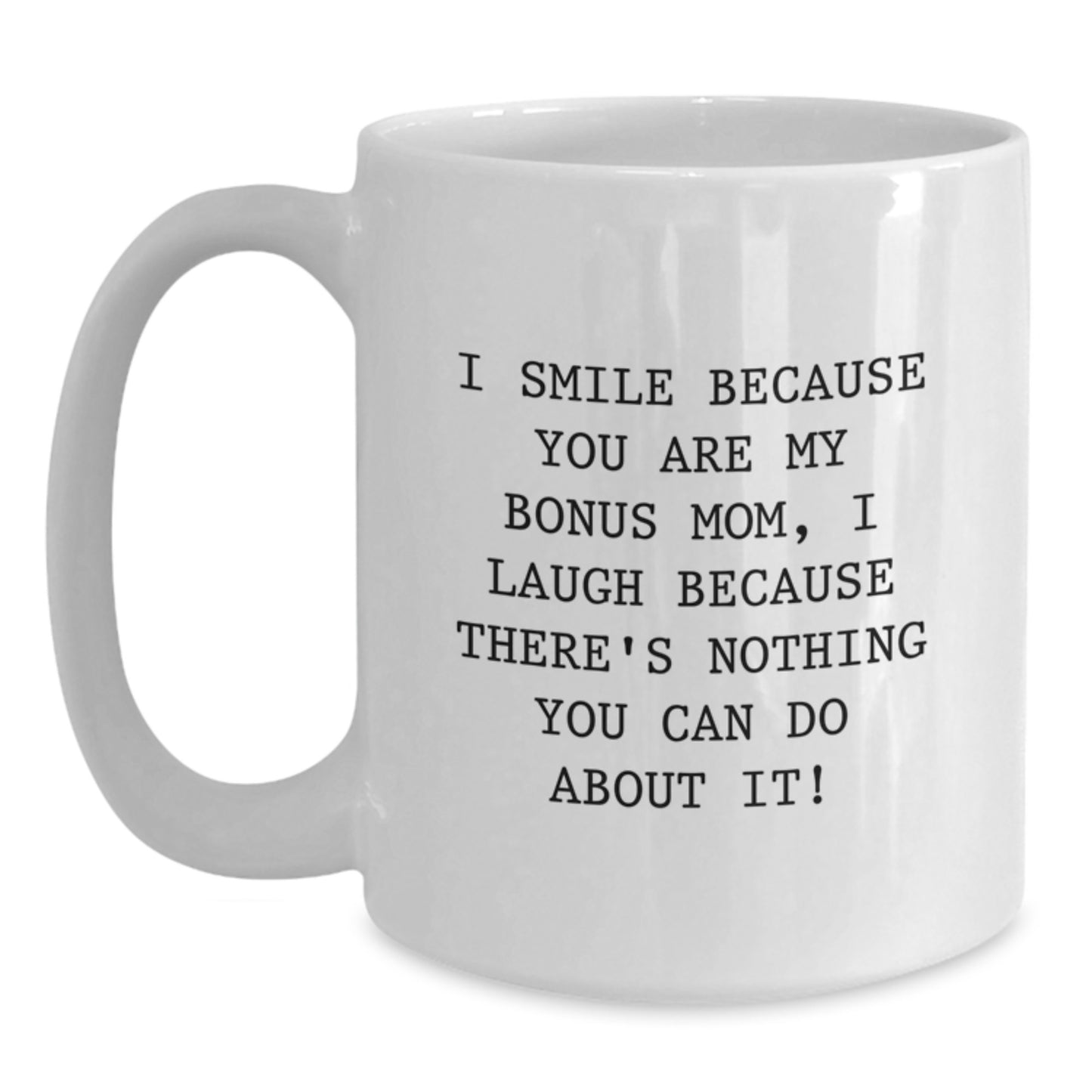 Bonus Mom Gifts from Men - I Smile Because You Are My Bonus Mom, Funny White Coffee Mug for Graduation Unique Gifts - Main