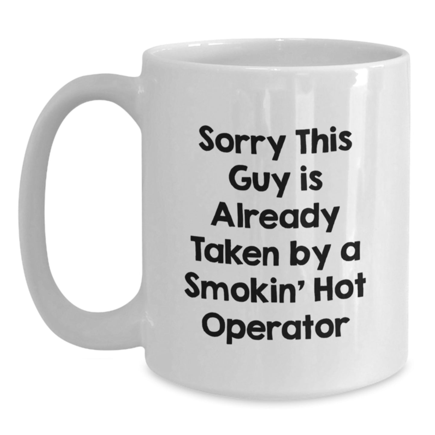 Operator Gifts Funny White Coffee Mugs, Sorry This Guy Is Already Taken By A Smokin' Hot Operator Birthday Unique Gifts from Friends to Operator, White Coffee Mug for Operator - Main