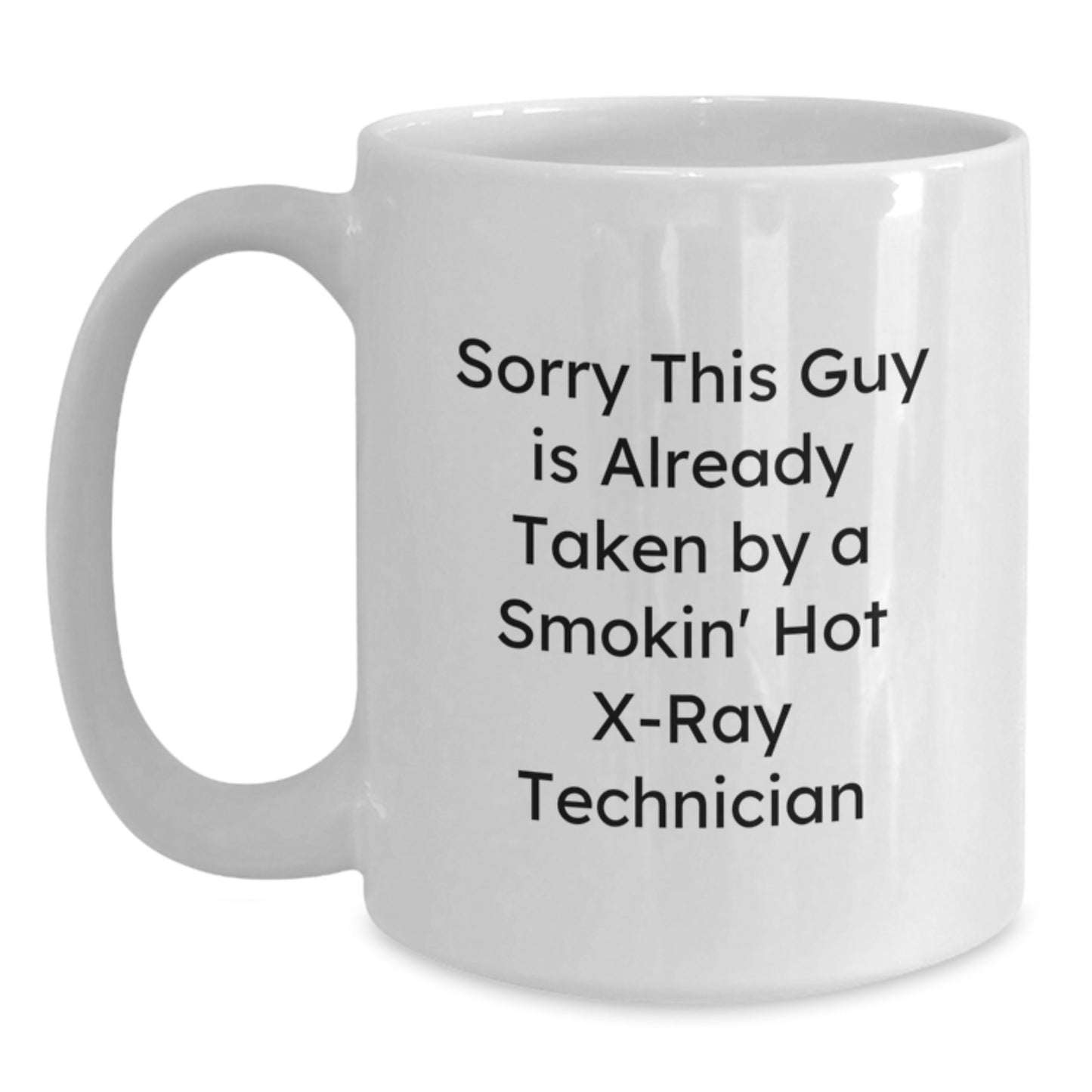 Funny X-Ray Technician Gifts for Him Her Friends Coworkers Family, White Coffee Mug, 'Sorry This Guy Is Already Taken By A Smokin' Hot X-ray Technician' - Main