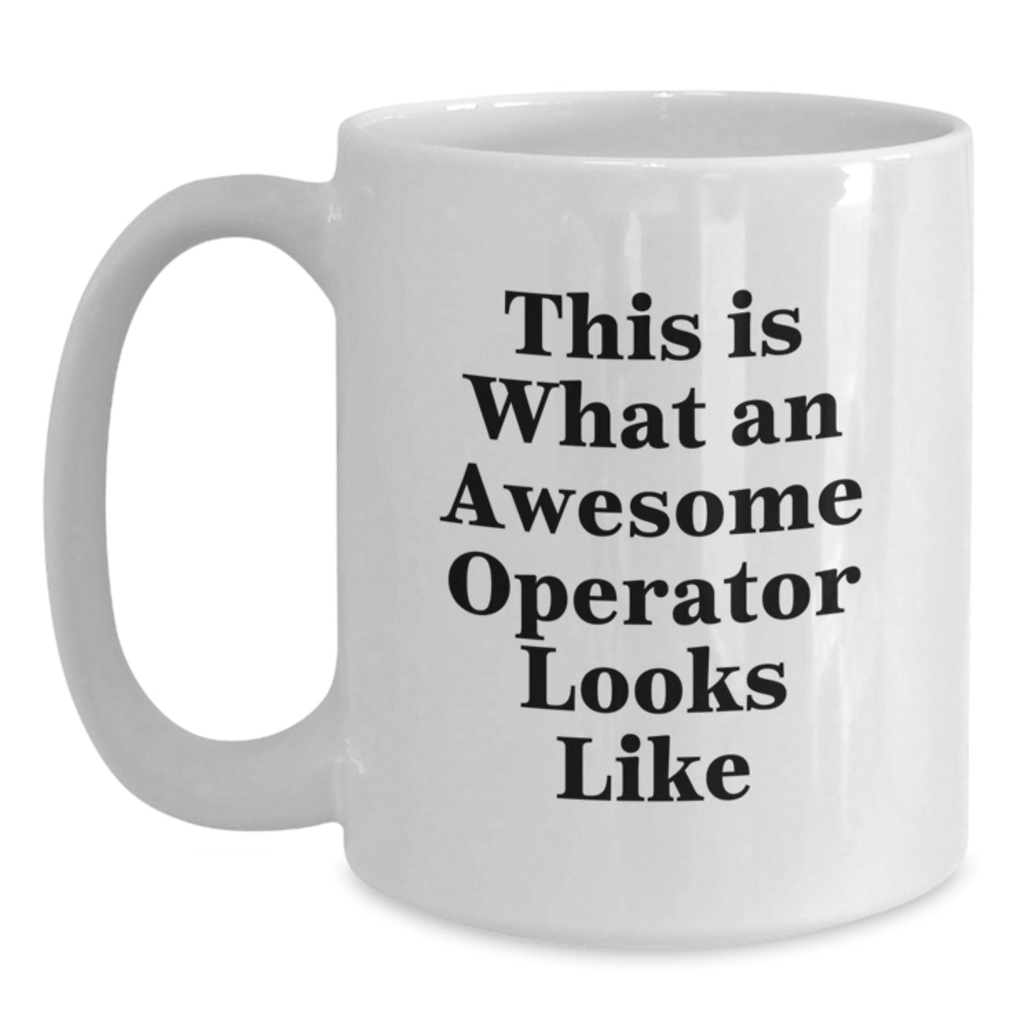 Operator Humor White Coffee Mug, Gifts from Men to Awesome Operators, Graduation Unique Gifts - Main