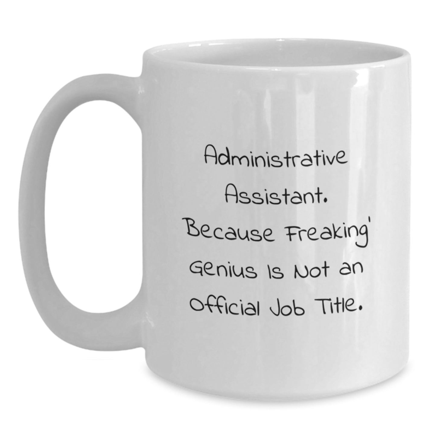 Funny Administrative Assistant Gifts, White Coffee Mugs from Friends, Gifts for Administrative Assistant, 'Administrative Assistant. Because Freaking' genius Is Not An Official Job Title.' - Main