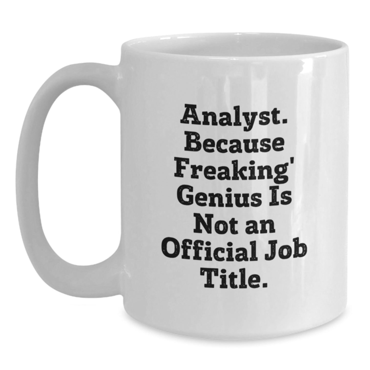 Funny Analyst Gifts, White Coffee Mug for Graduation, 'Analyst. Because Freaking' genius Is Not An Official Job Title.' - Gifts from Friends to Coworkers - Main