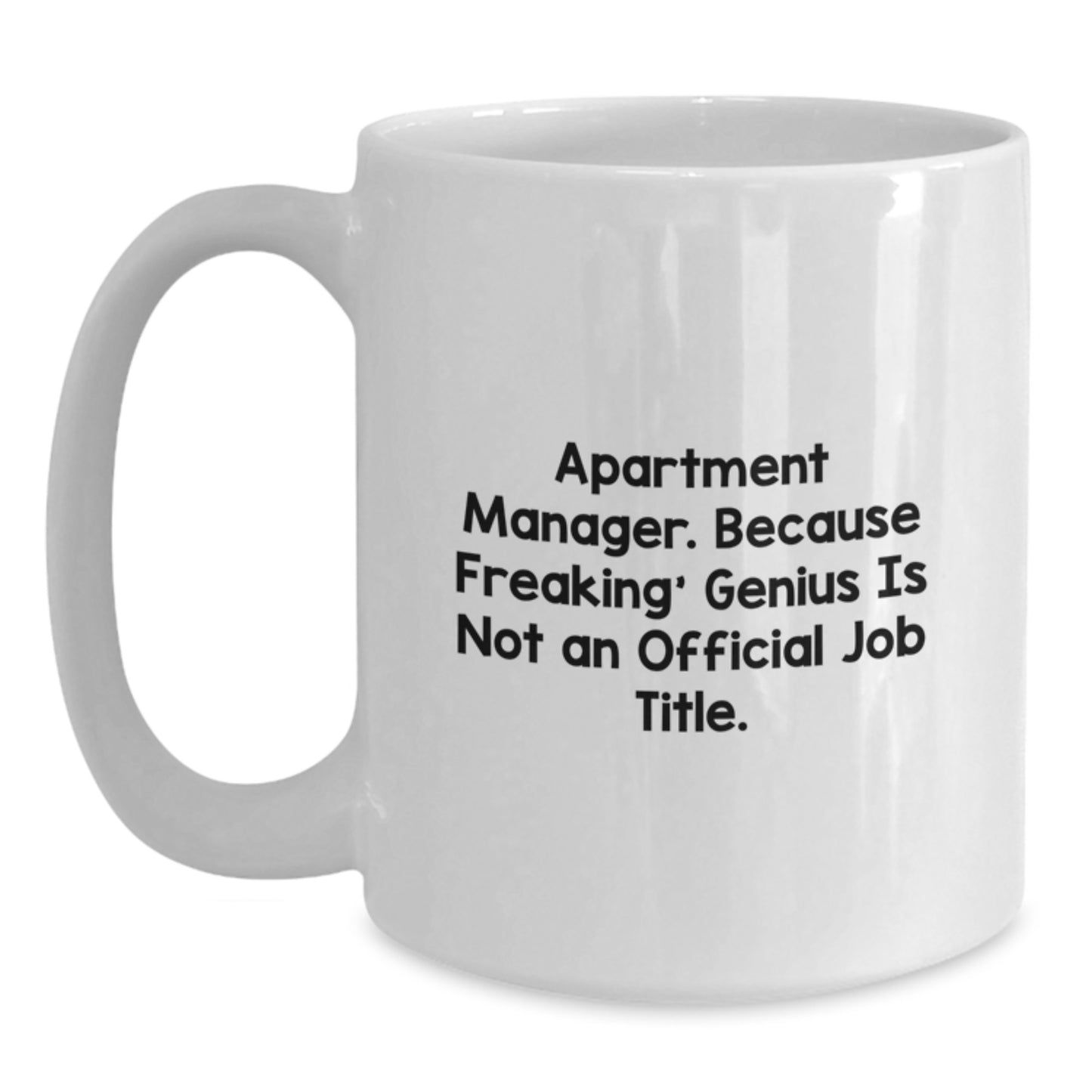 Funny Apartment Manager Gifts - White Coffee Mug for Birthday, 'Apartment Manager. Because Freaking' genius Is Not An Official Job Title.', Gifts from Friends, for Apartment Manager - Main