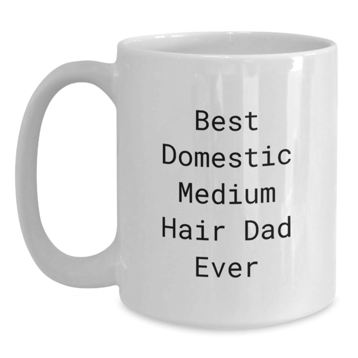 Funny Domestic Medium Hair Cat Dad Ever White Coffee Mug Gifts from Men to Domestic Medium Hair Cat Friends - Main