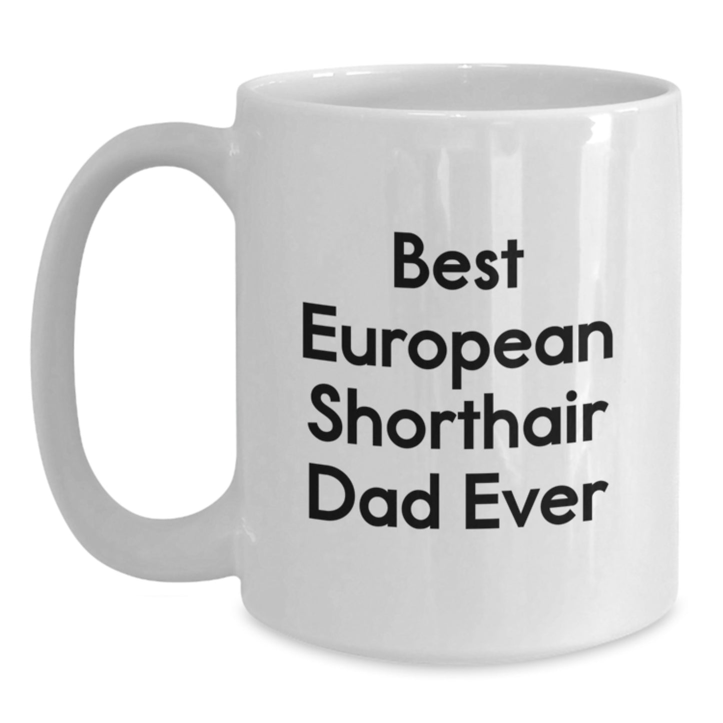 Funny European Shorthair Cat Gifts - Best Dad Ever White Coffee Mug, Gifts from Friends for European Shorthair Cat Lovers on Birthday, Cute Mugs for Men, Women, Family - Main