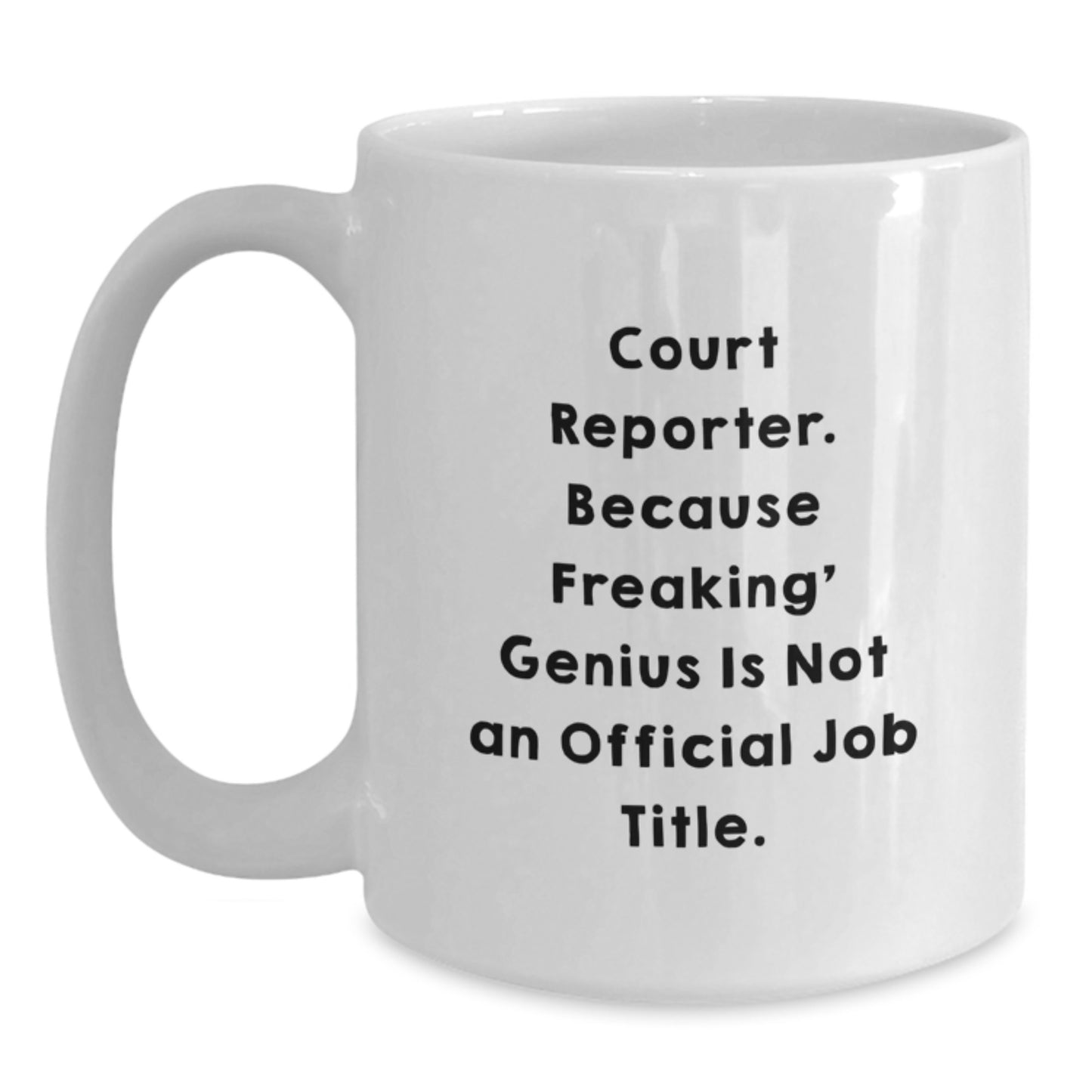 Funny Court Reporter Gifts from Friends for Birthday, White Coffee Mug, 'Court Reporter. Because Freaking' genius Is Not An Official Job Title.' - Main