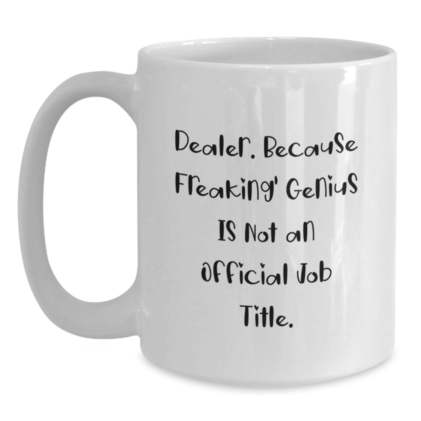 Funny Dealer Gifts - White Coffee Mug, 'Dealer. Because Freaking genius Is Not An Official Job Title.' Quote, Birthday Unique Gifts from Men, Women, or Friends - Main