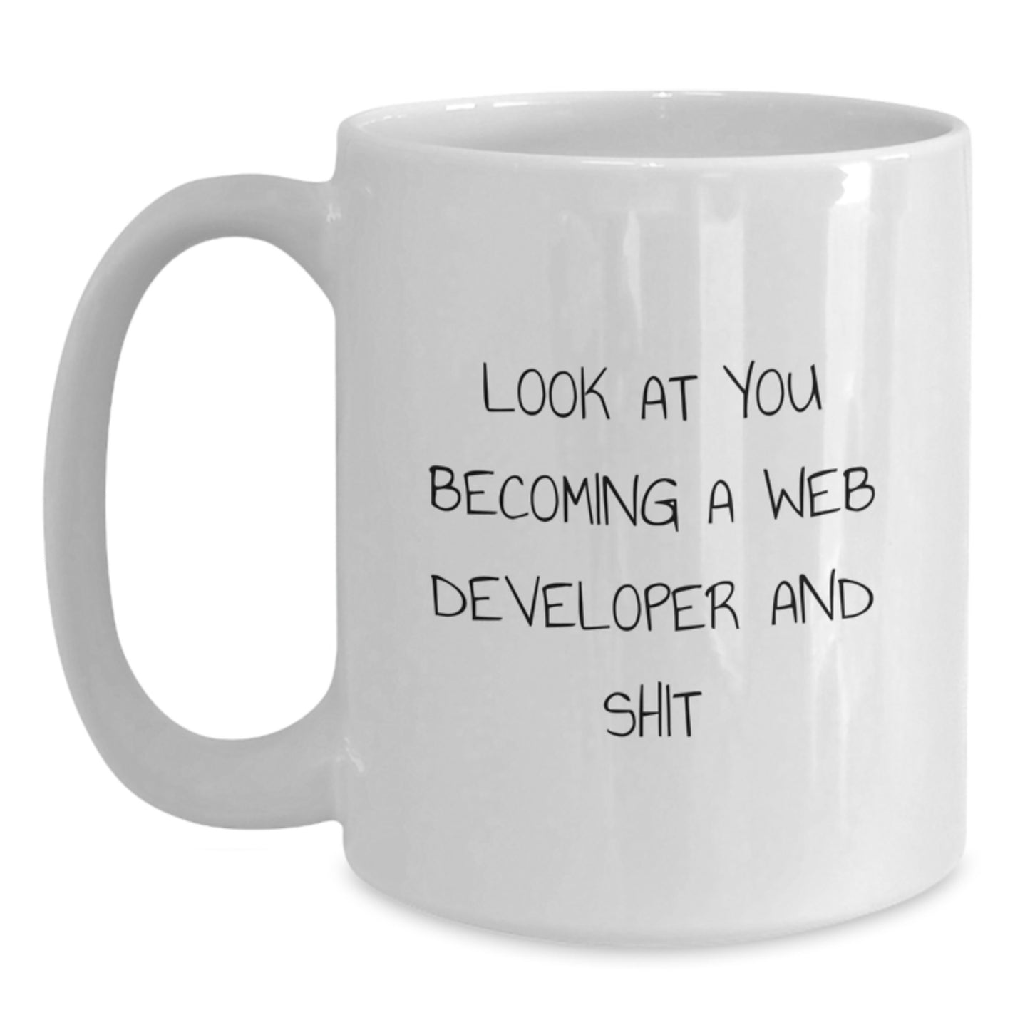 Funny Web Developer Gifts for Friends from Family - White Coffee Mug for Birthday Look At You Becoming A Web Developer And Shit - Main