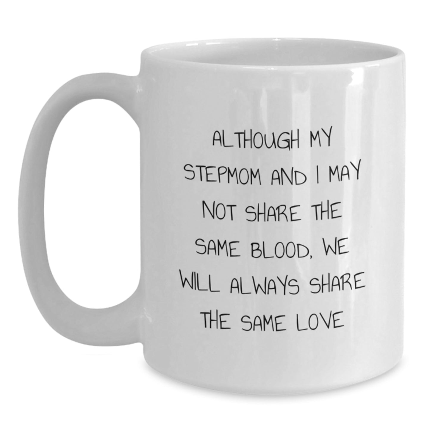 Funny Stepmom Gifts - 'Although My Stepmom And I May Not Share The Same Blood, We Will Always Share The Same Love' White Coffee Mug, Graduation Unique Gifts for Stepmom from Family - Main