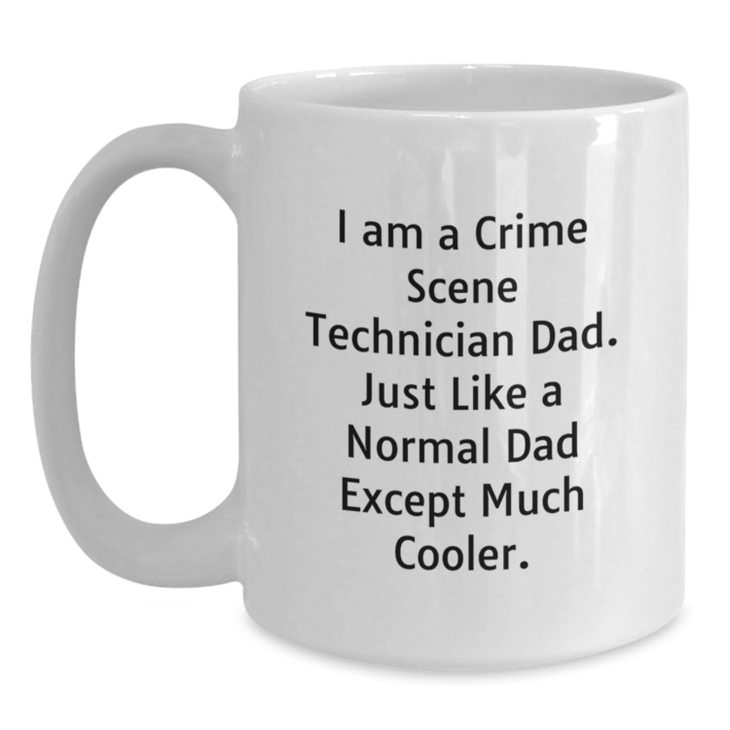 Funny Crime Scene Technician Dad Gifts, White Coffee Mug for Birthday, 'I Am A Crime Scene Technician Dad...' - Main